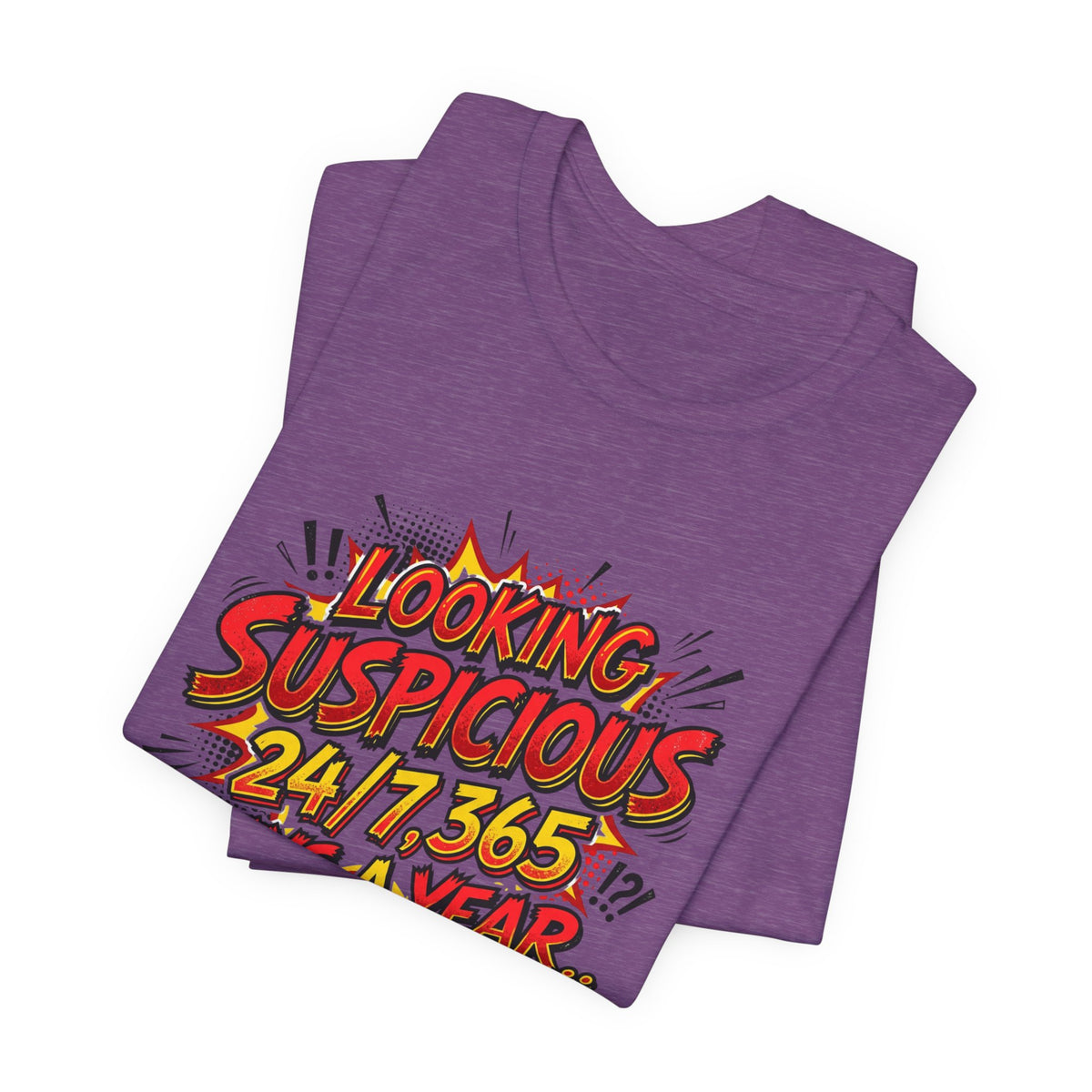 Looking Suspicious Tee — Funny Comic Graphic T-Shirt ("Looking Suspicious 24/7, 365 Days a Year")