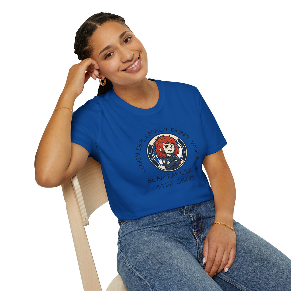 When Diplomacy Don't Work Slap Them Like a Step Child Unisex Softstyle T-Shirt