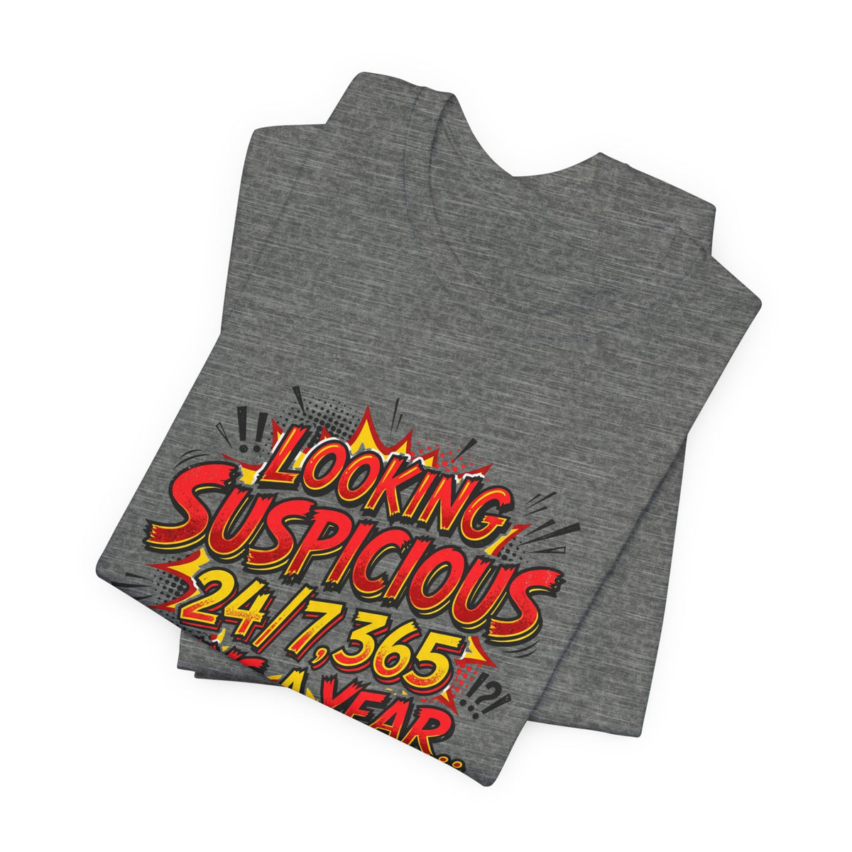 Looking Suspicious Tee — Funny Comic Graphic T-Shirt ("Looking Suspicious 24/7, 365 Days a Year")