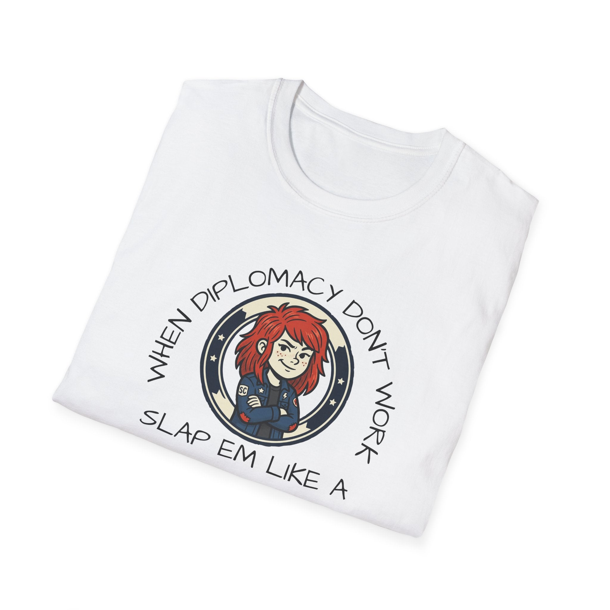 When Diplomacy Don't Work Slap Them Like a Step Child Unisex Softstyle T-Shirt