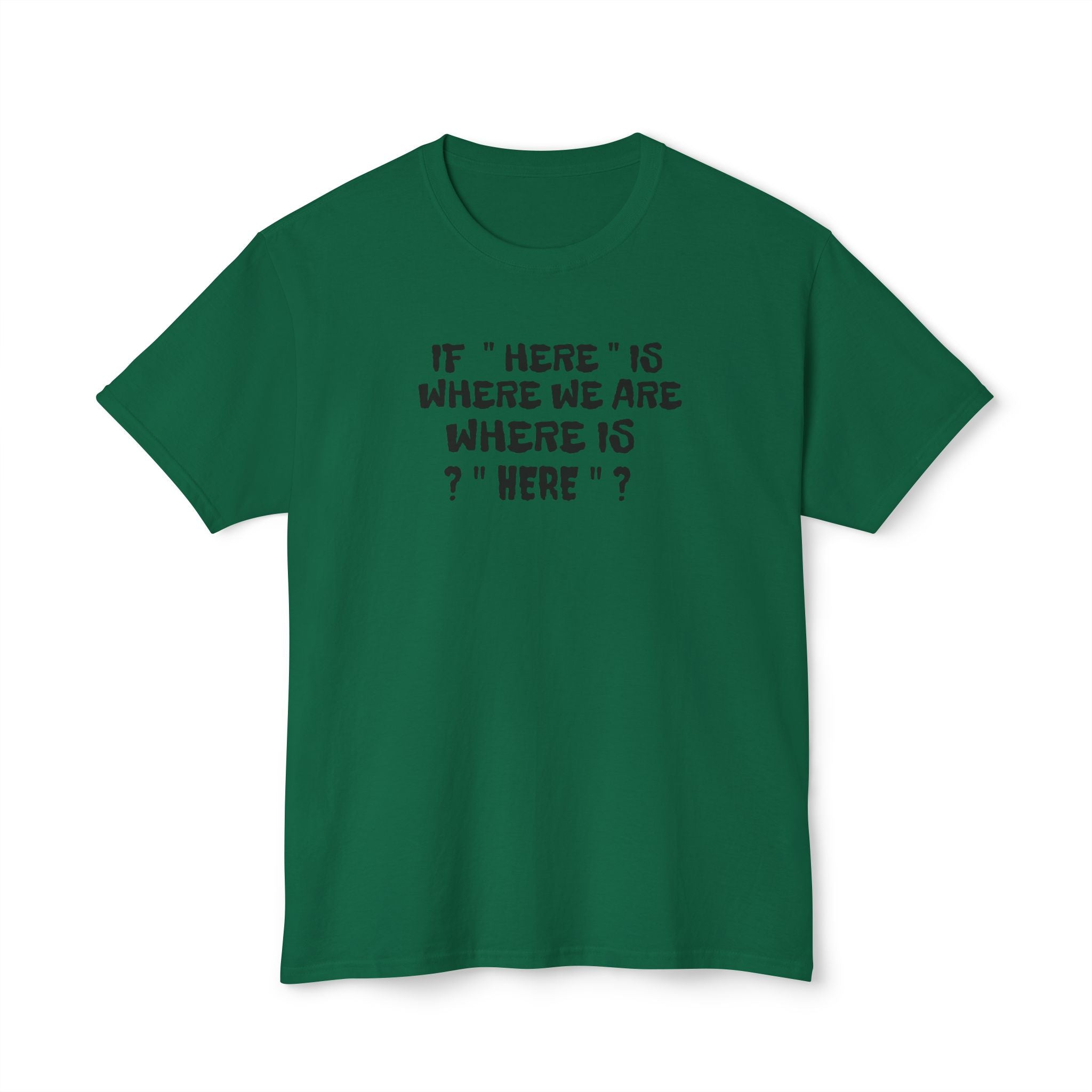 If Here Is Where We Are Where Is Here Funny Graphic Unisex T-Shirt – Alt Colors