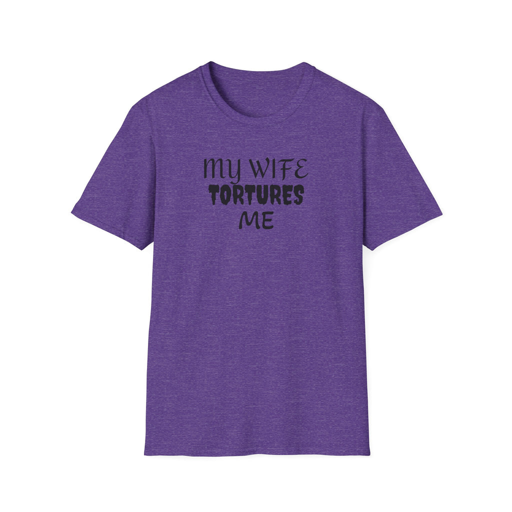 MY WIFE TORTURES ME T-Shirt