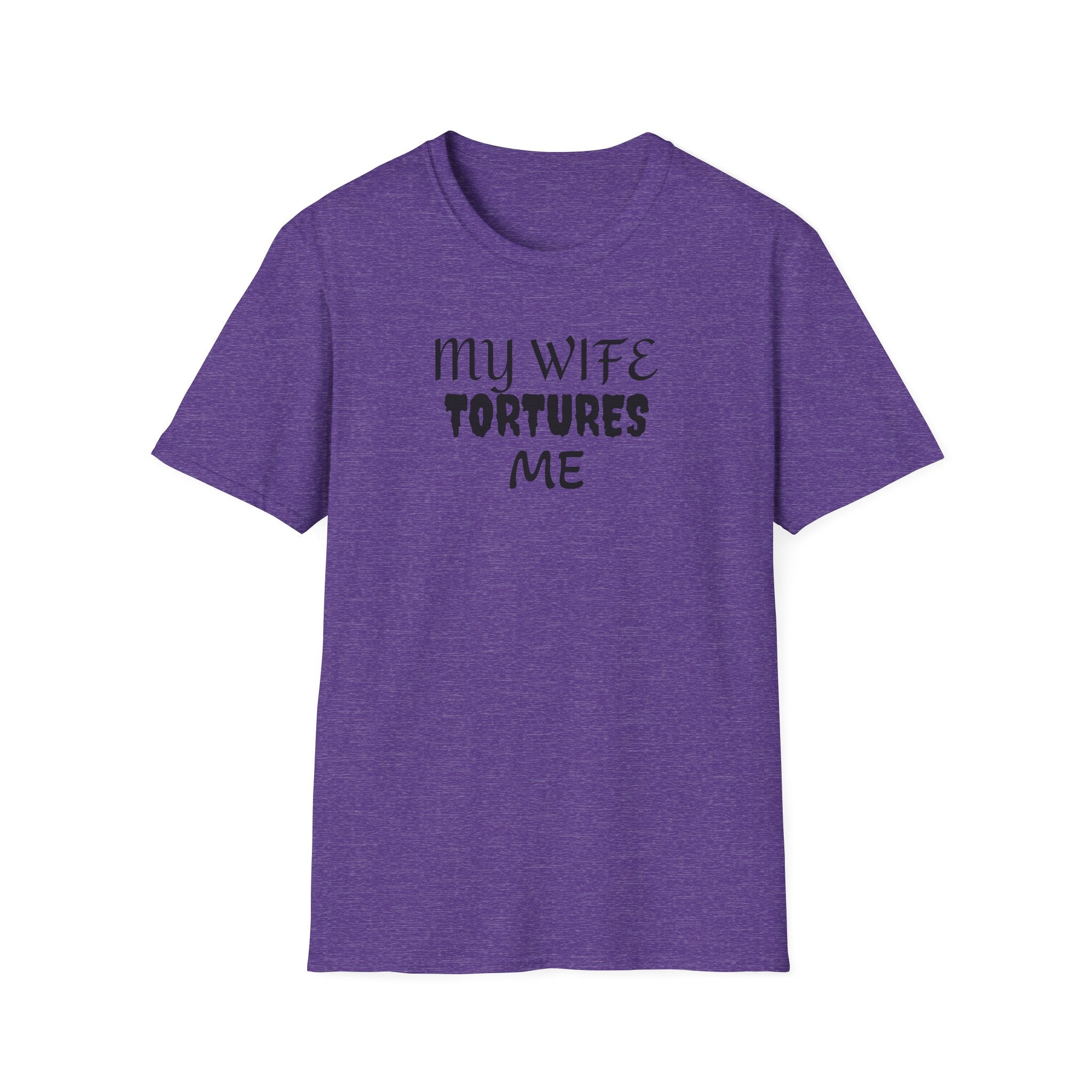 MY WIFE TORTURES ME T-Shirt