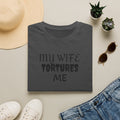 MY WIFE TORTURES ME T-Shirt
