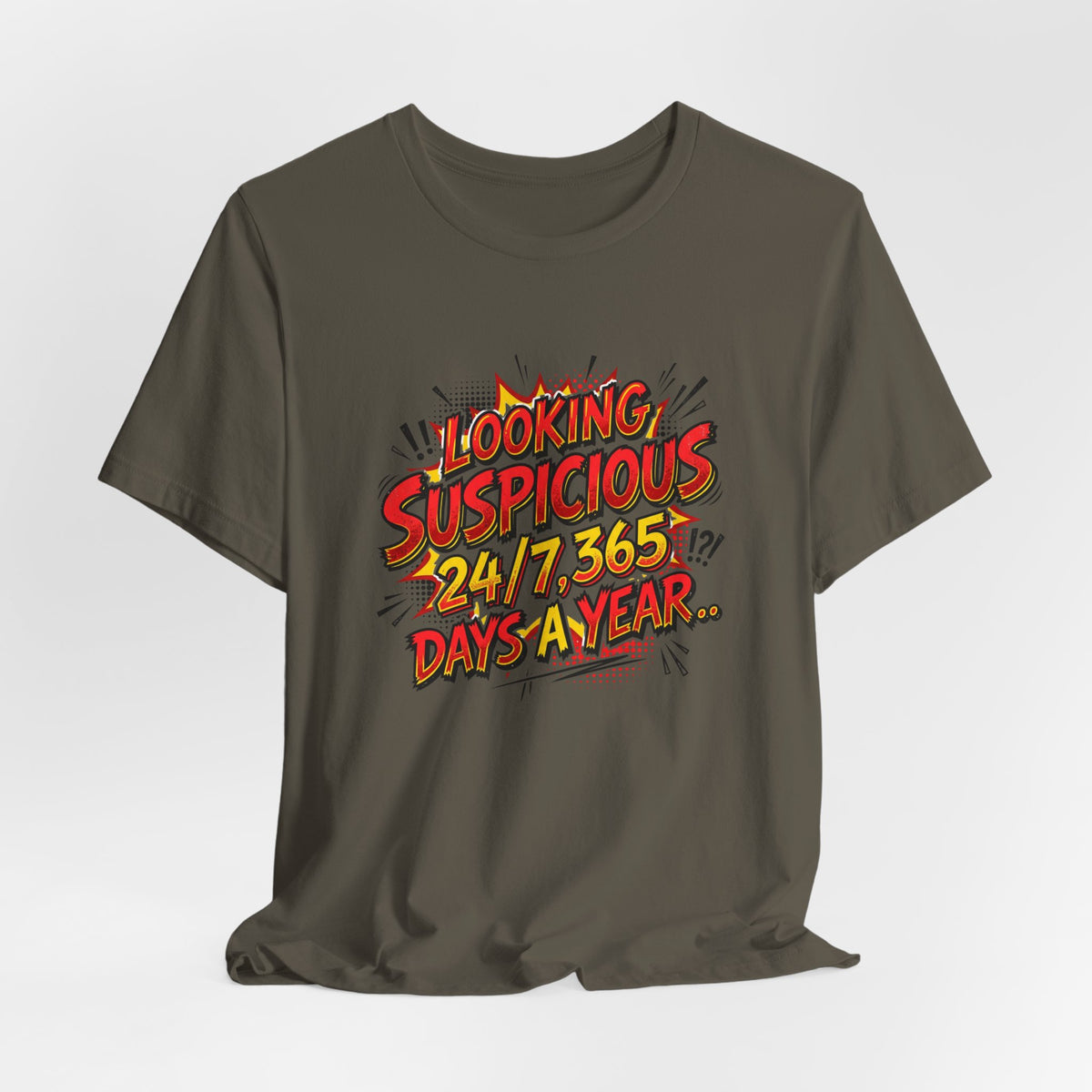 Looking Suspicious Tee — Funny Comic Graphic T-Shirt ("Looking Suspicious 24/7, 365 Days a Year")