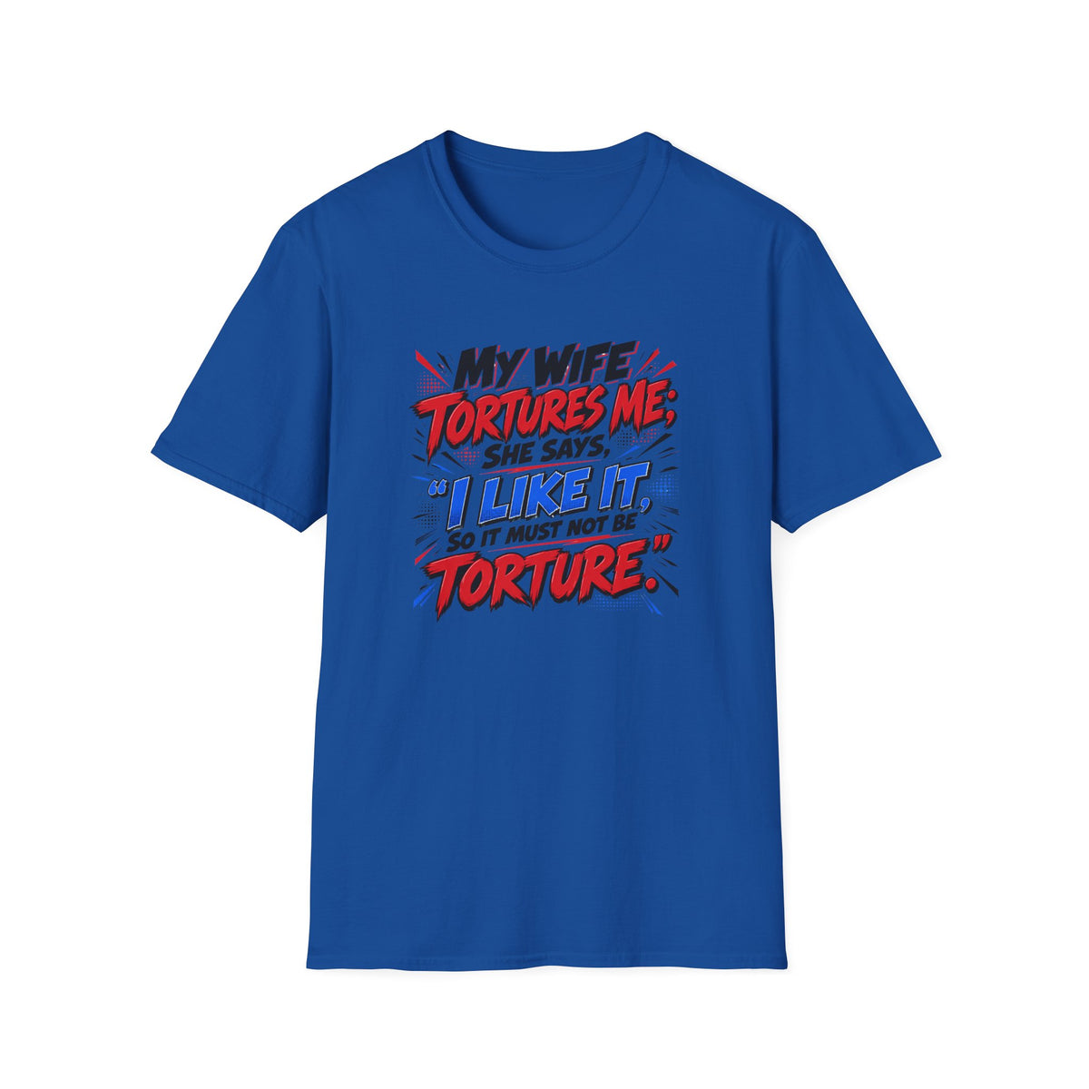 My Wife Tortures Me Funny Marriage Joke T-Shirt