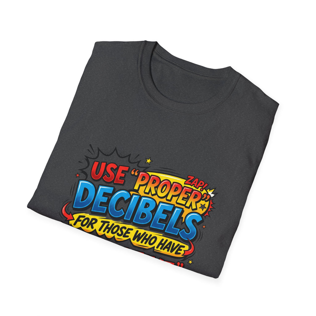 Use Proper Decibels T-Shirt — Funny Selective Hearing Comic Tee