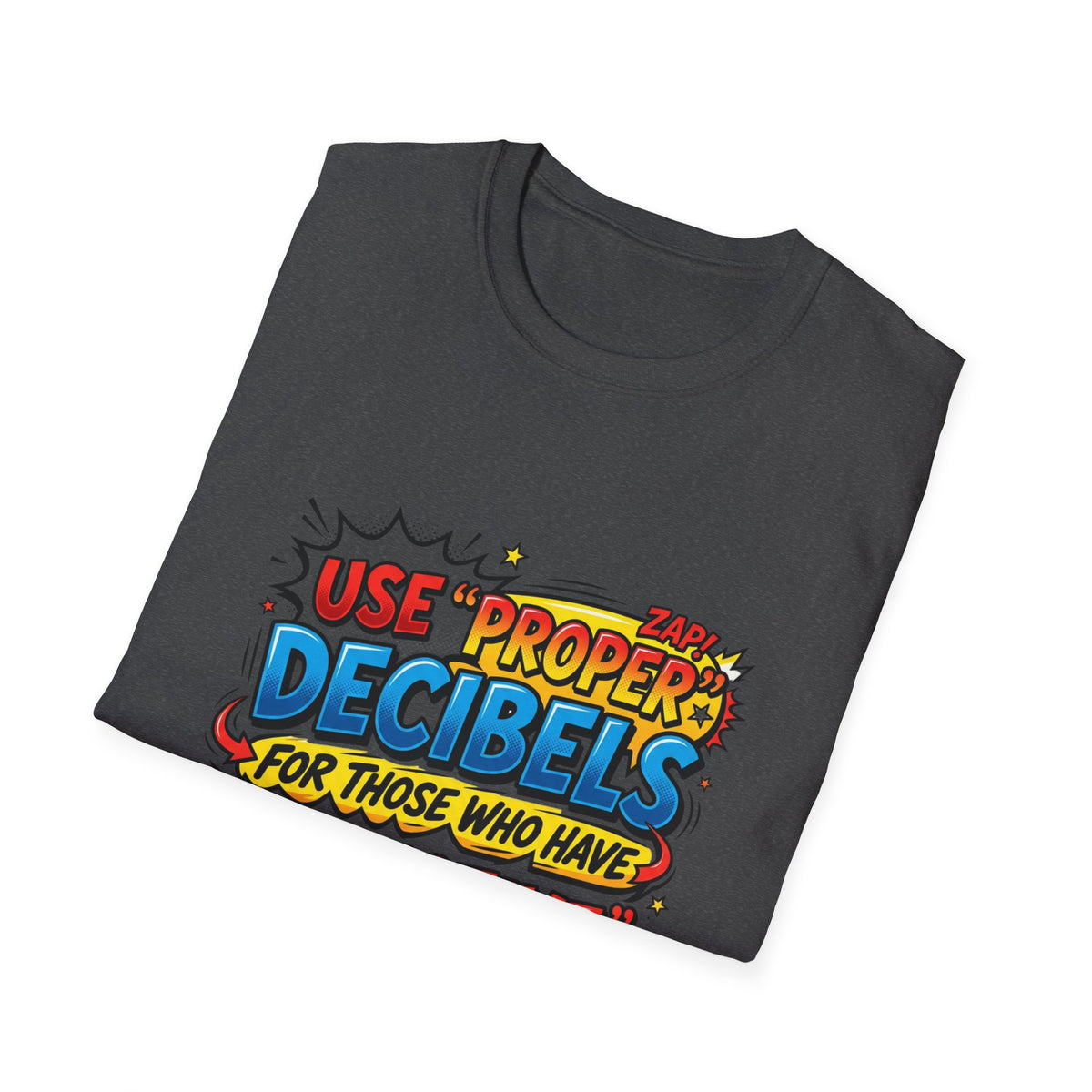 Use Proper Decibels T-Shirt — Funny Selective Hearing Comic Tee