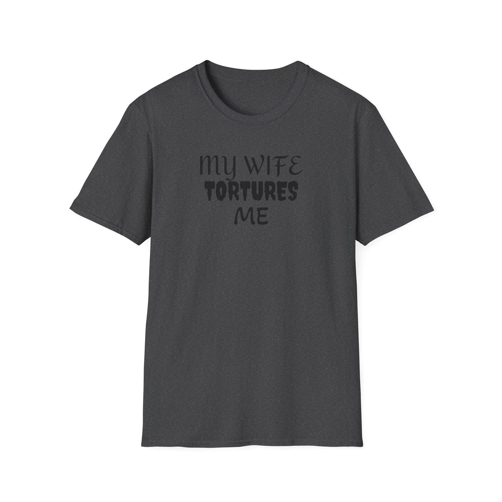 MY WIFE TORTURES ME T-Shirt