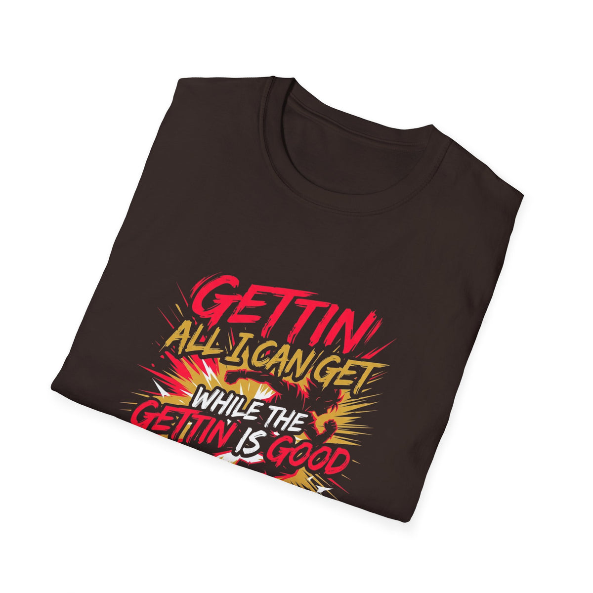Gettin' All I Can Get — Motivational Graphic T-Shirt