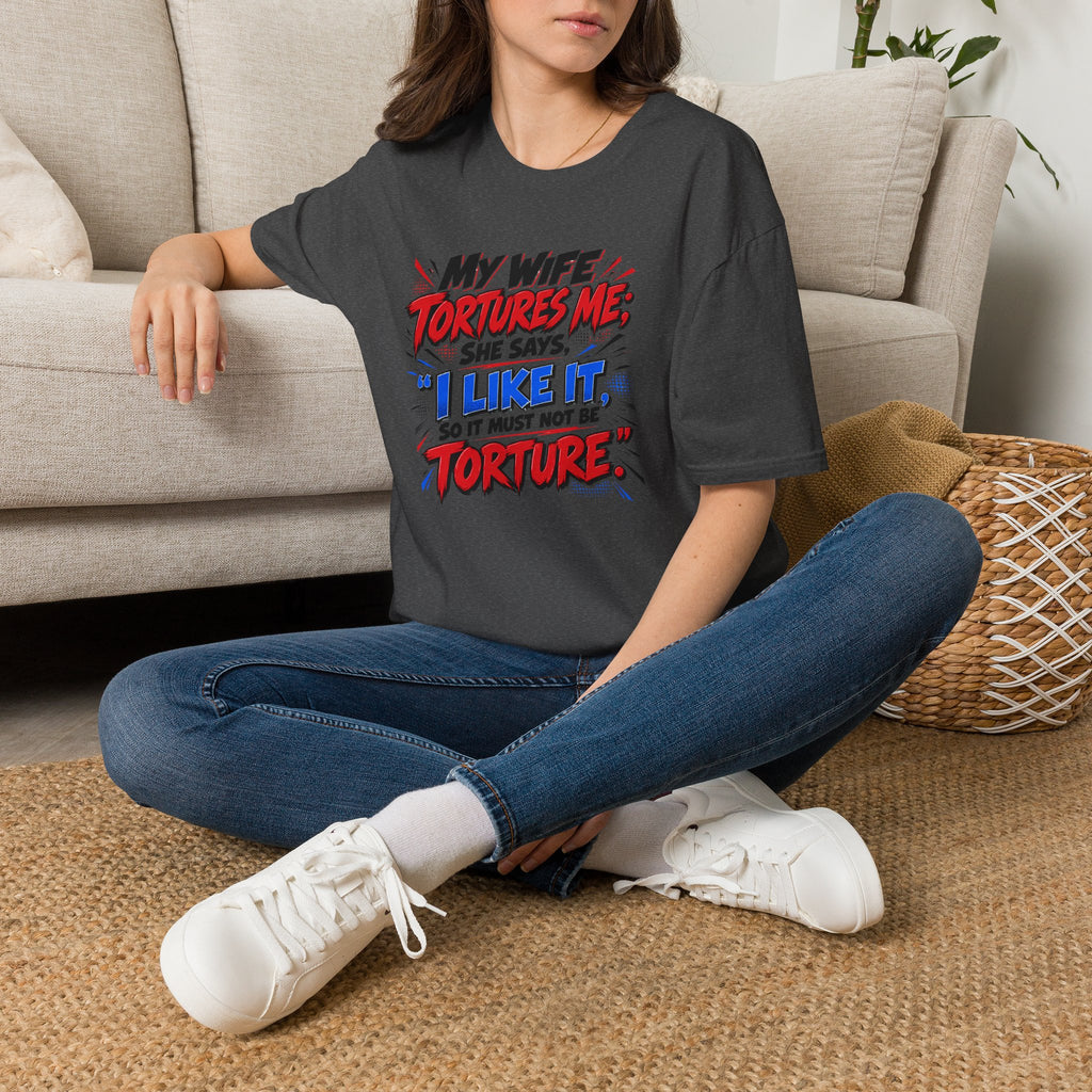 My Wife Tortures Me Funny Marriage Joke T-Shirt