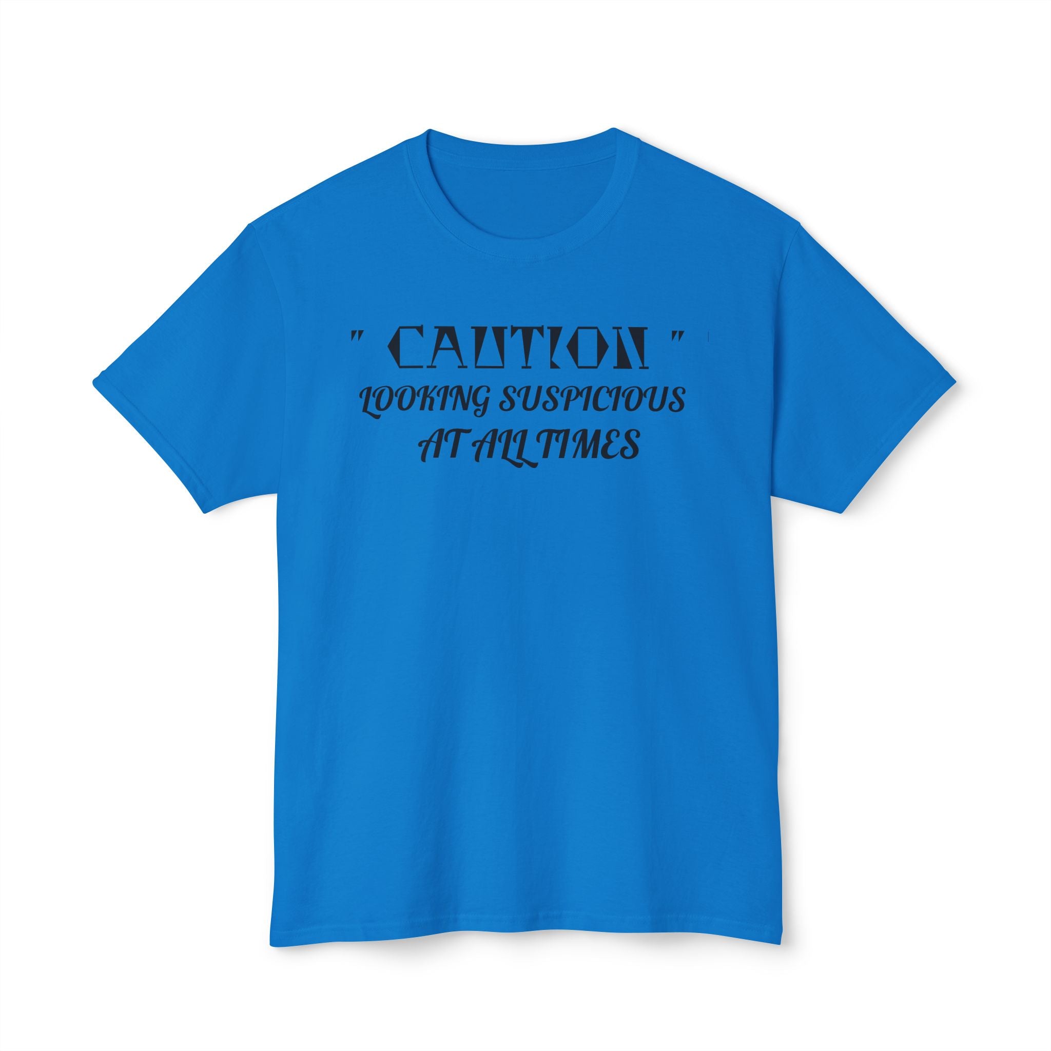 Caution Looking Suspicious At All Times Funny Unisex T-Shirt