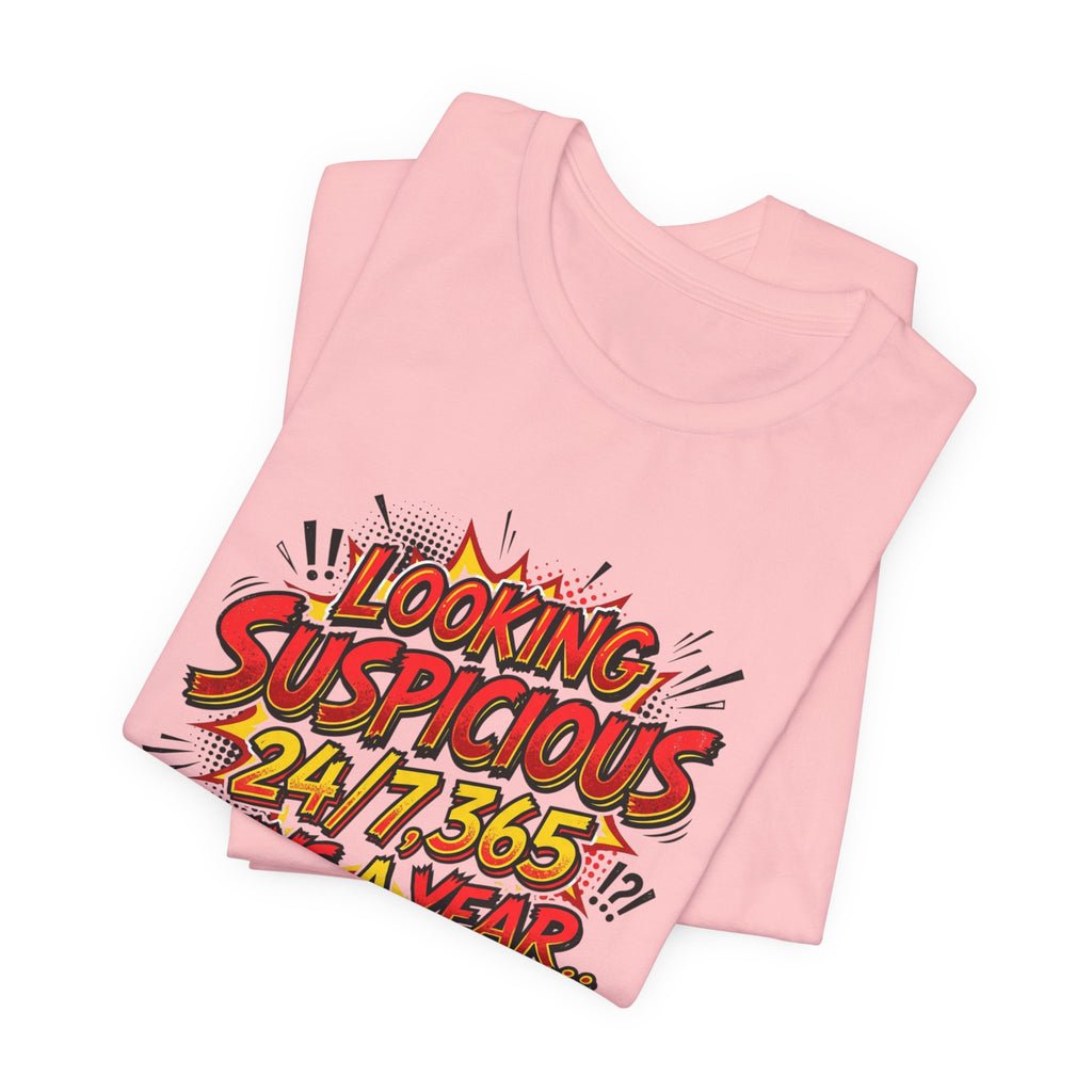 Looking Suspicious Tee — Funny Comic Graphic T-Shirt ("Looking Suspicious 24/7, 365 Days a Year")