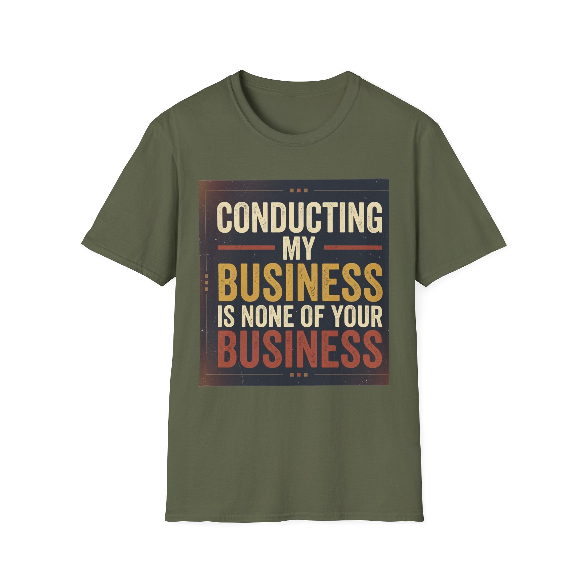 Conducting My Business T-Shirt — 'Conducting My Business Is None Of Your Business' Graphic Tee