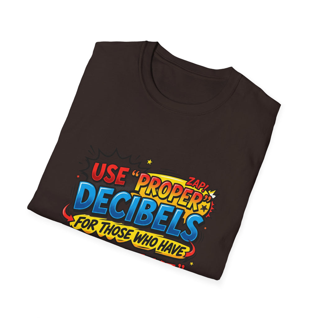 Use Proper Decibels T-Shirt — Funny Selective Hearing Comic Tee