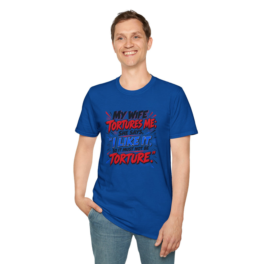 My Wife Tortures Me Funny Marriage Joke T-Shirt