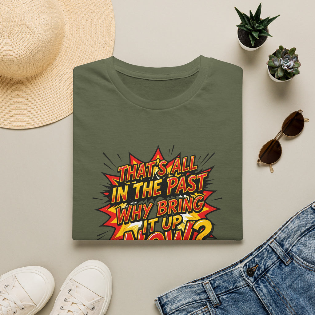 Graphic Tee — "That's All In The Past, Why Bring It Up Now?" Retro Comic Statement Shirt