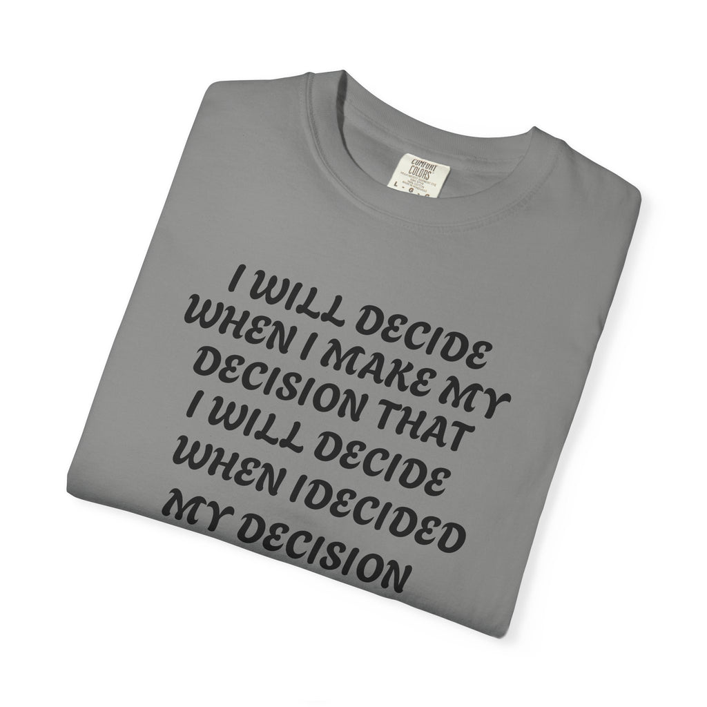 DECIDING TO DECIDE Unisex Garment-Dyed T-shirt