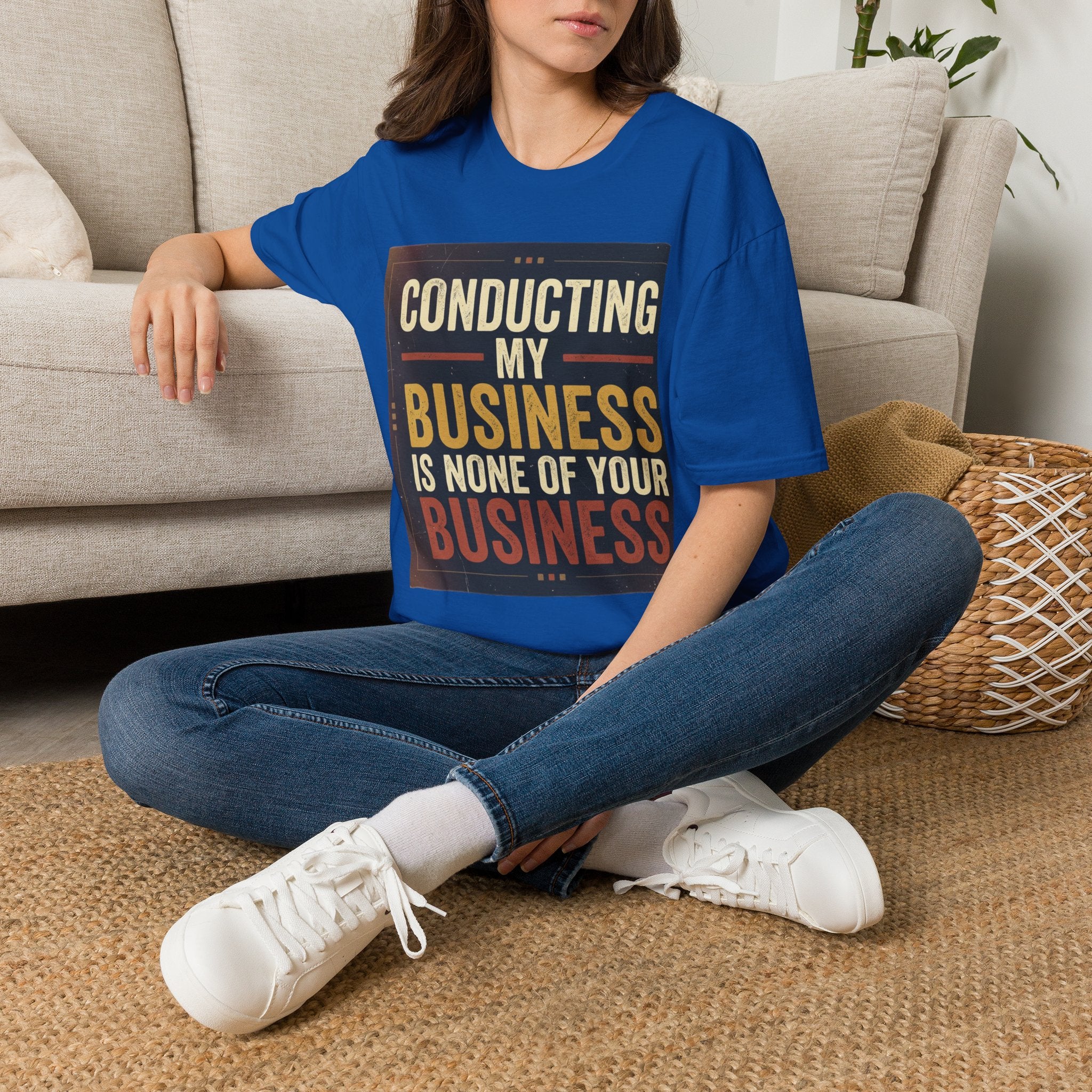 Conducting My Business T-Shirt — 'Conducting My Business Is None Of Your Business' Graphic Tee