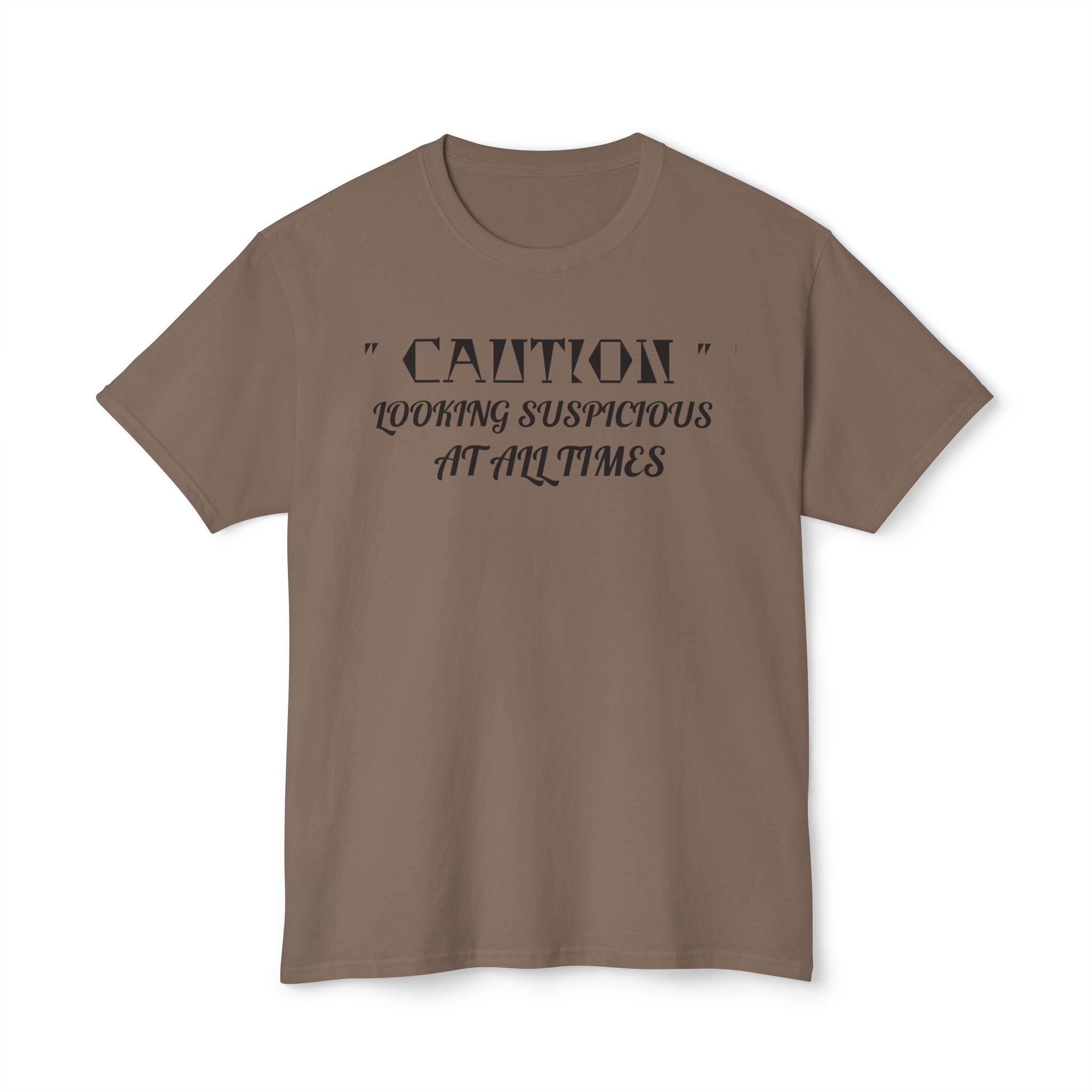 Caution Looking Suspicious At All Times Funny Unisex T-Shirt