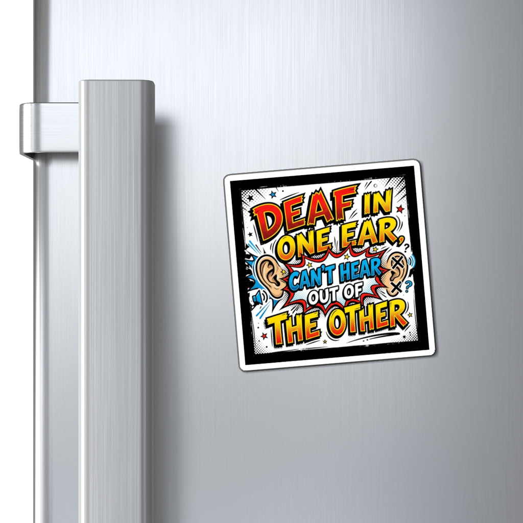 Funny Deaf Humor Magnet — “Deaf in One Ear, Can’t Hear Out of the Other”