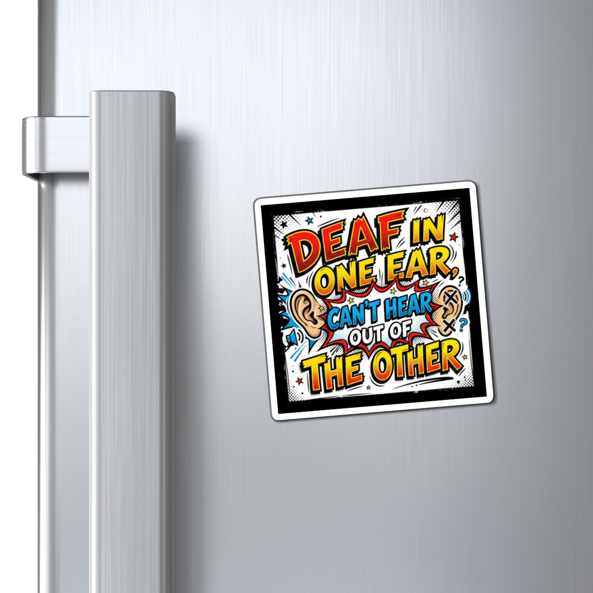 Funny Deaf Humor Magnet — “Deaf in One Ear, Can’t Hear Out of the Other”