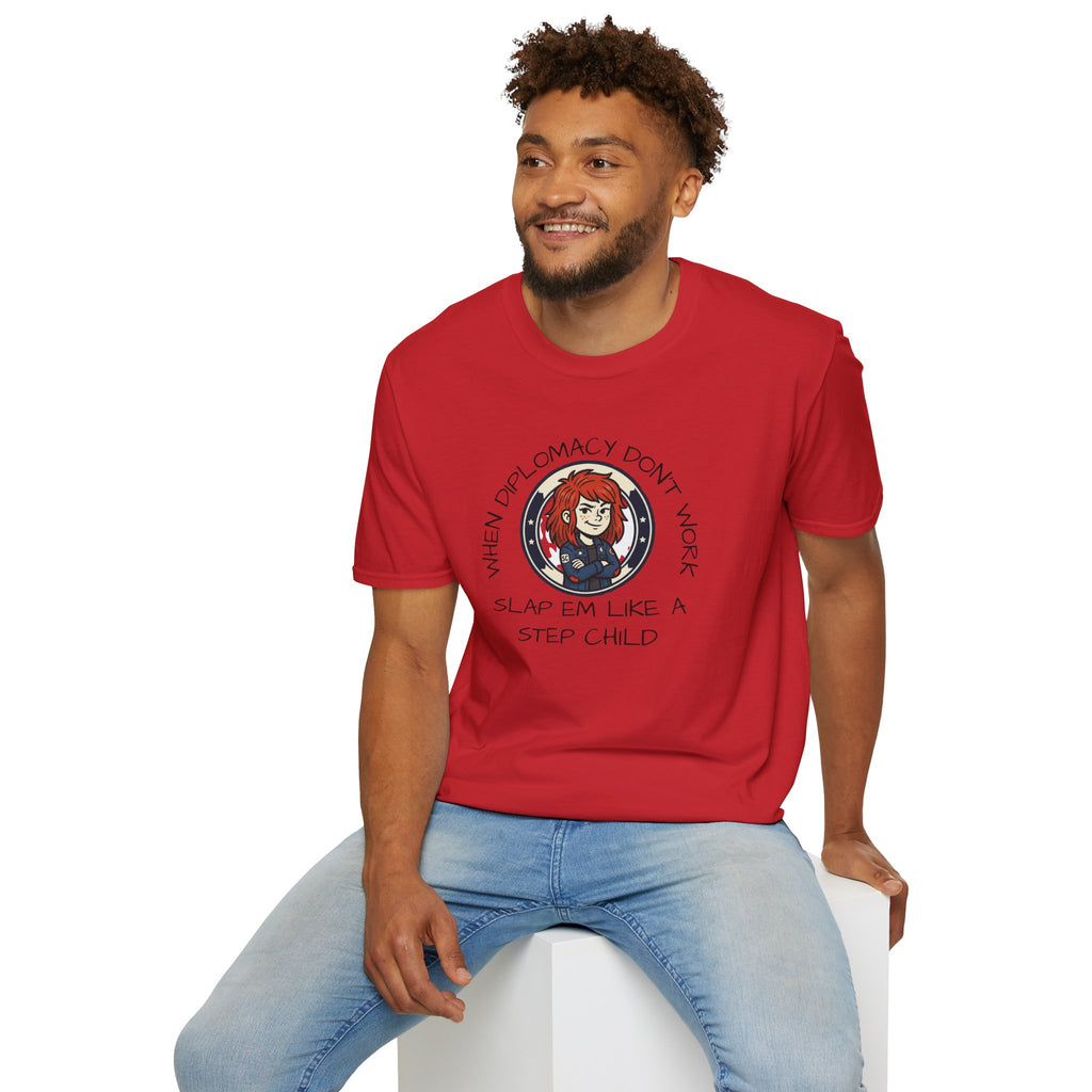 When Diplomacy Don't Work Slap Them Like a Step Child Unisex Softstyle T-Shirt