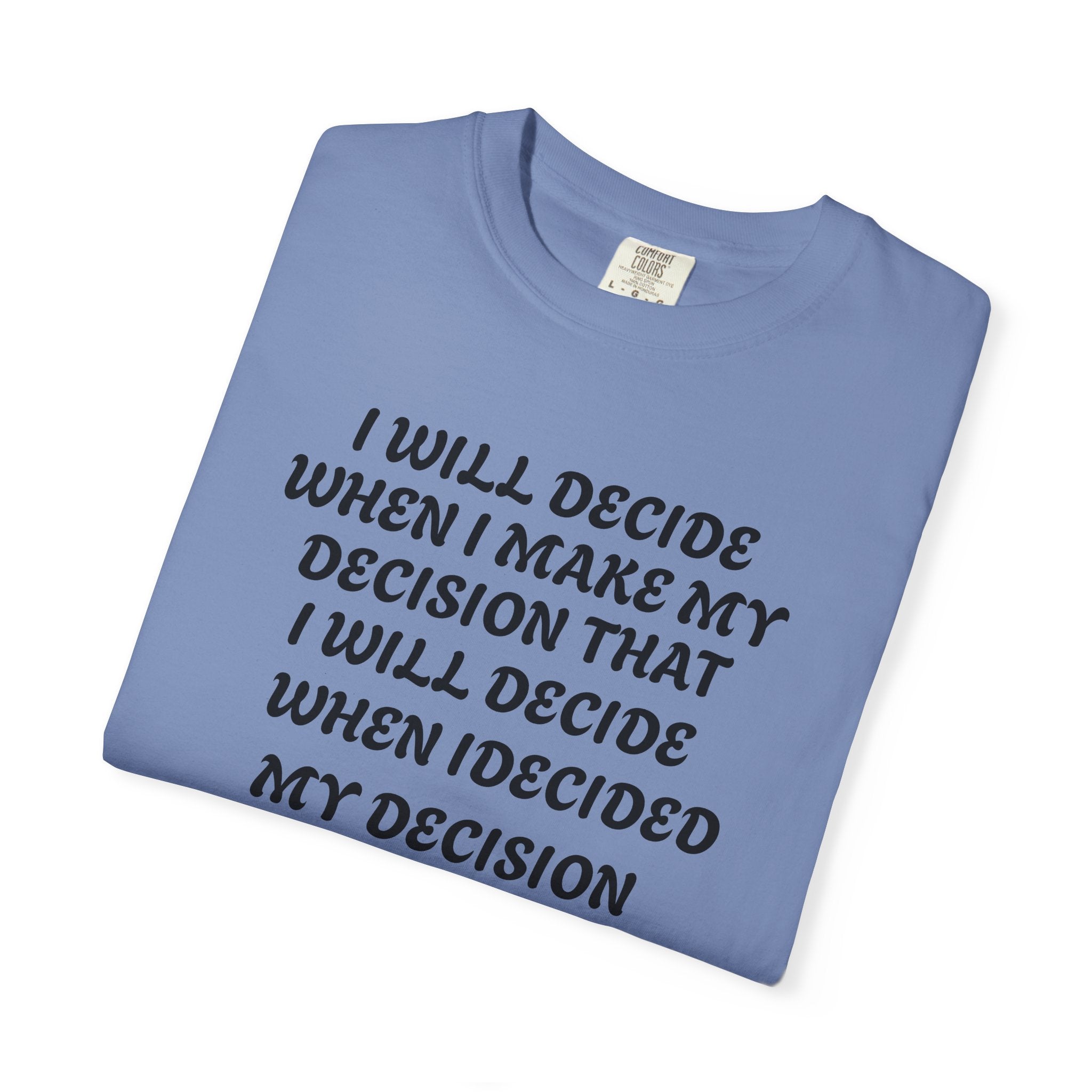 DECIDING TO DECIDE Unisex Garment-Dyed T-shirt
