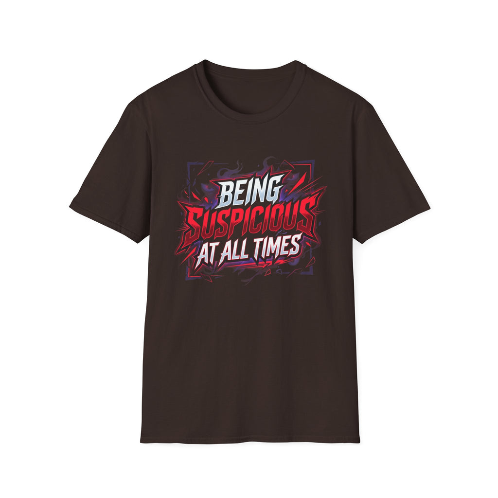 T-Shirt — "Being Suspicious At All Times" Graphic Tee