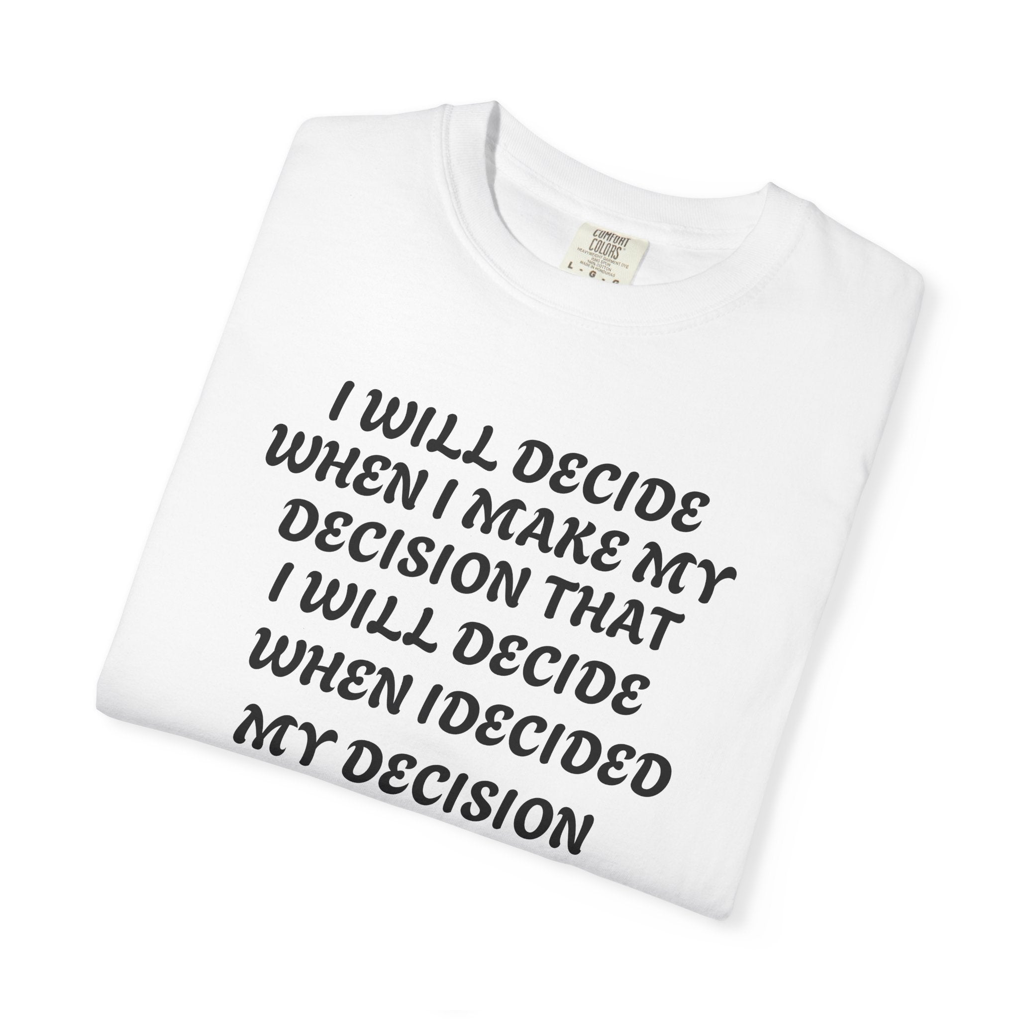 DECIDING TO DECIDE Unisex Garment-Dyed T-shirt