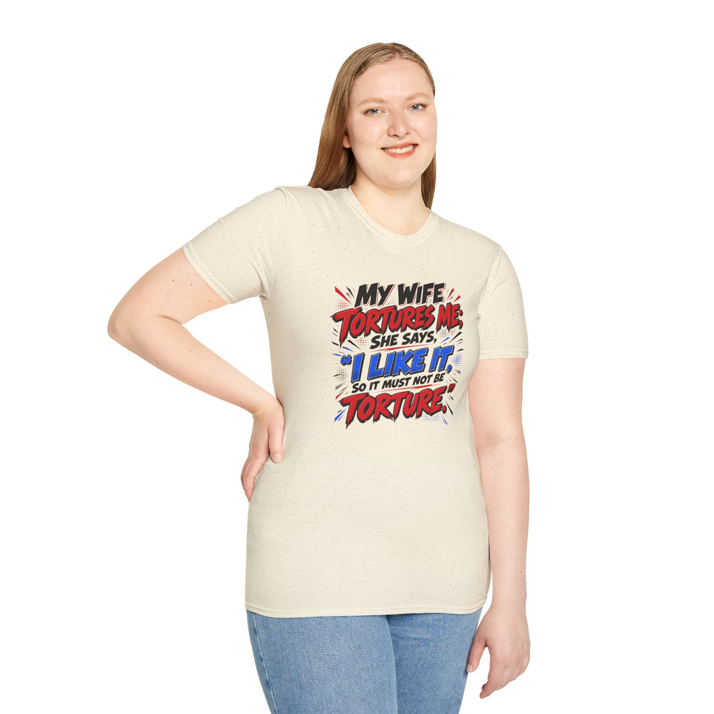 My Wife Tortures Me Funny Marriage Joke T-Shirt