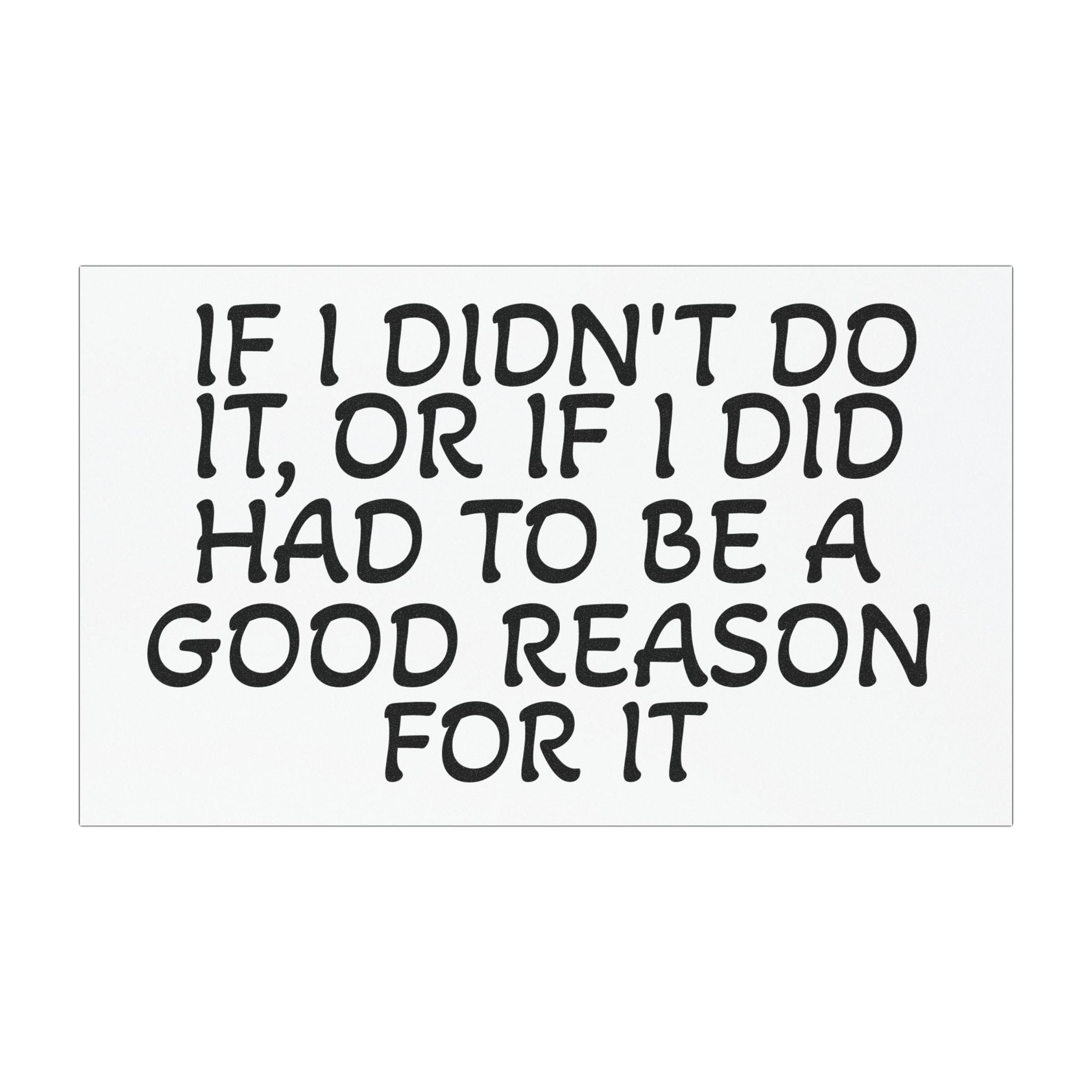 If I Didn't Do It Had To Be A Good Reason Funny Car Magnet