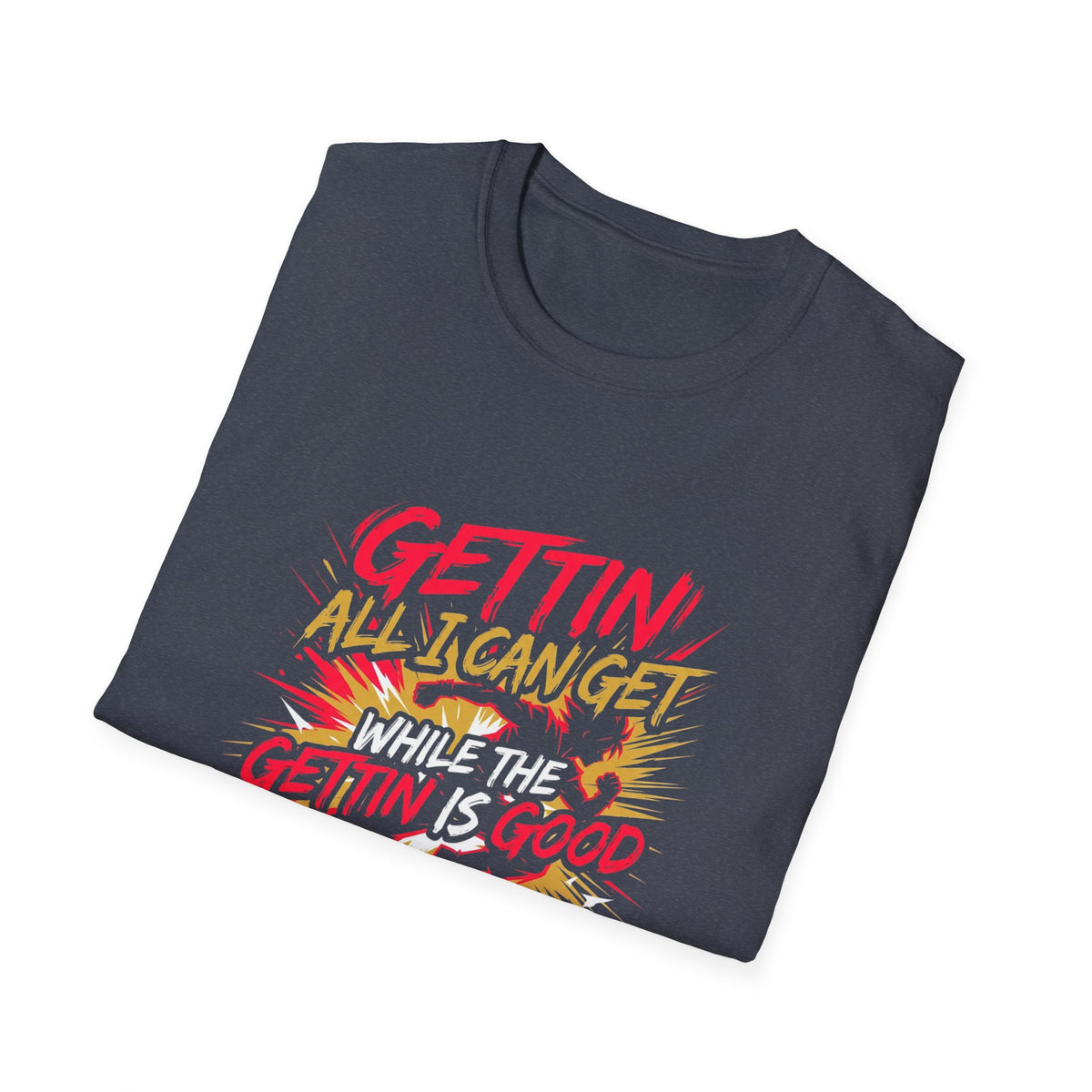 Gettin' All I Can Get — Motivational Graphic T-Shirt