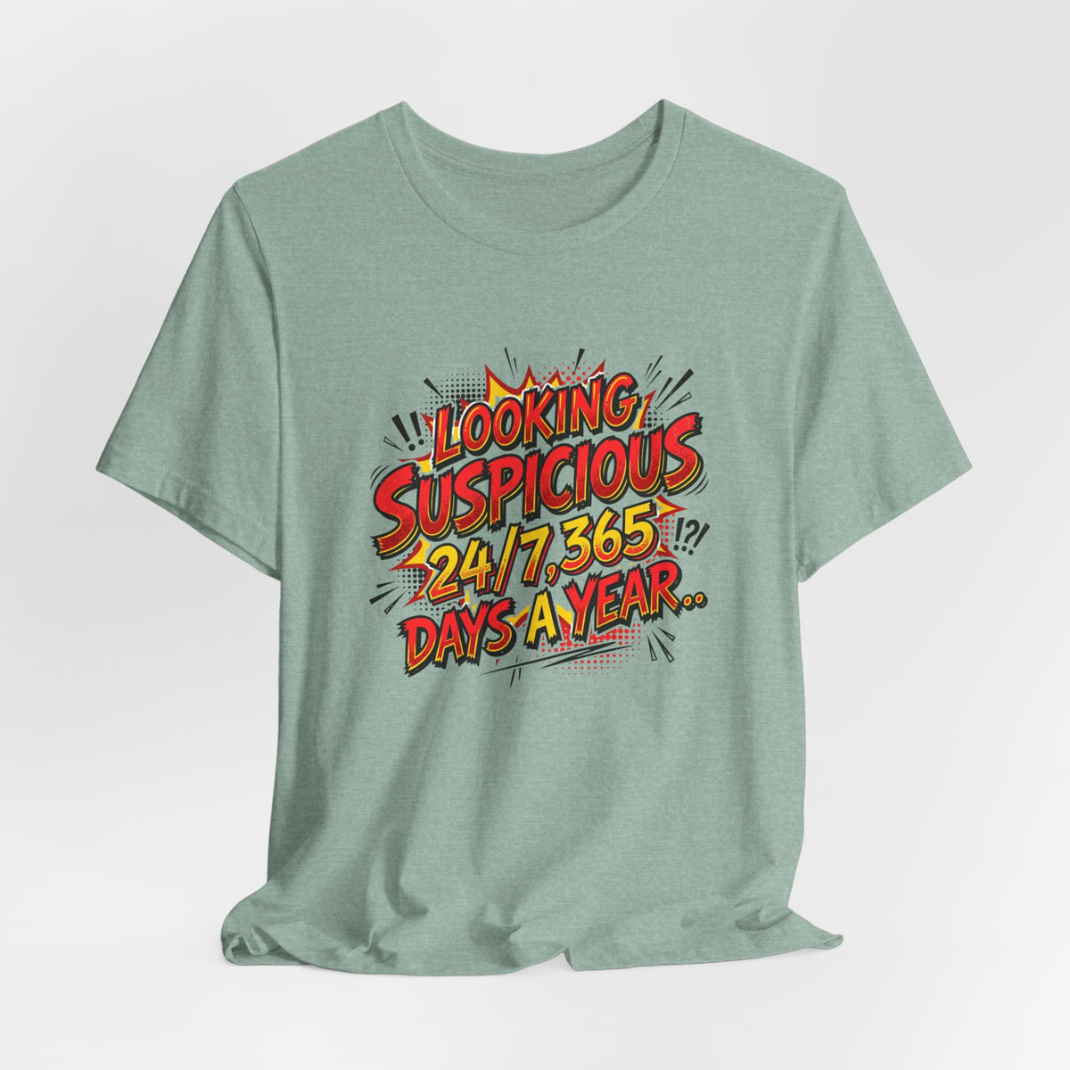 Looking Suspicious Tee — Funny Comic Graphic T-Shirt ("Looking Suspicious 24/7, 365 Days a Year")