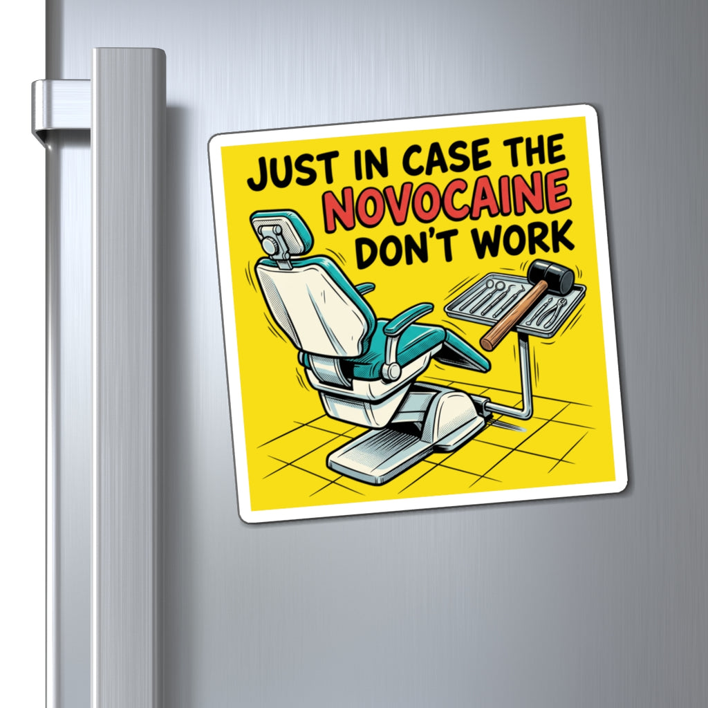 Dentist Humor Magnet - "Just In Case The Novocaine Don't Work" Dental Office Fridge Magnet