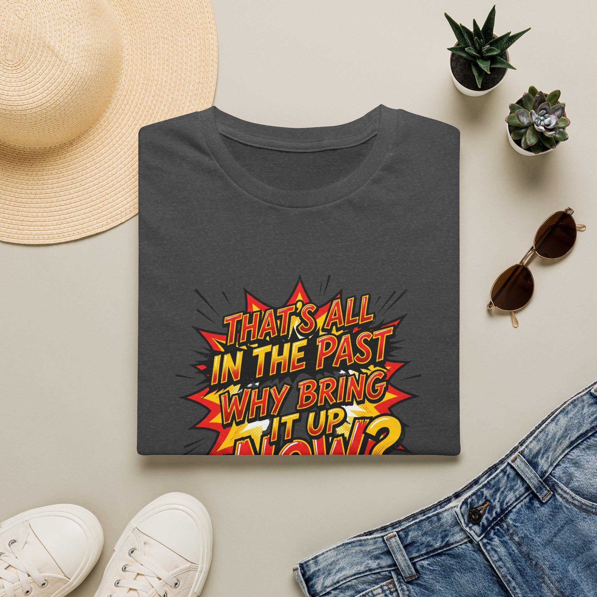 Graphic Tee — "That's All In The Past, Why Bring It Up Now?" Retro Comic Statement Shirt