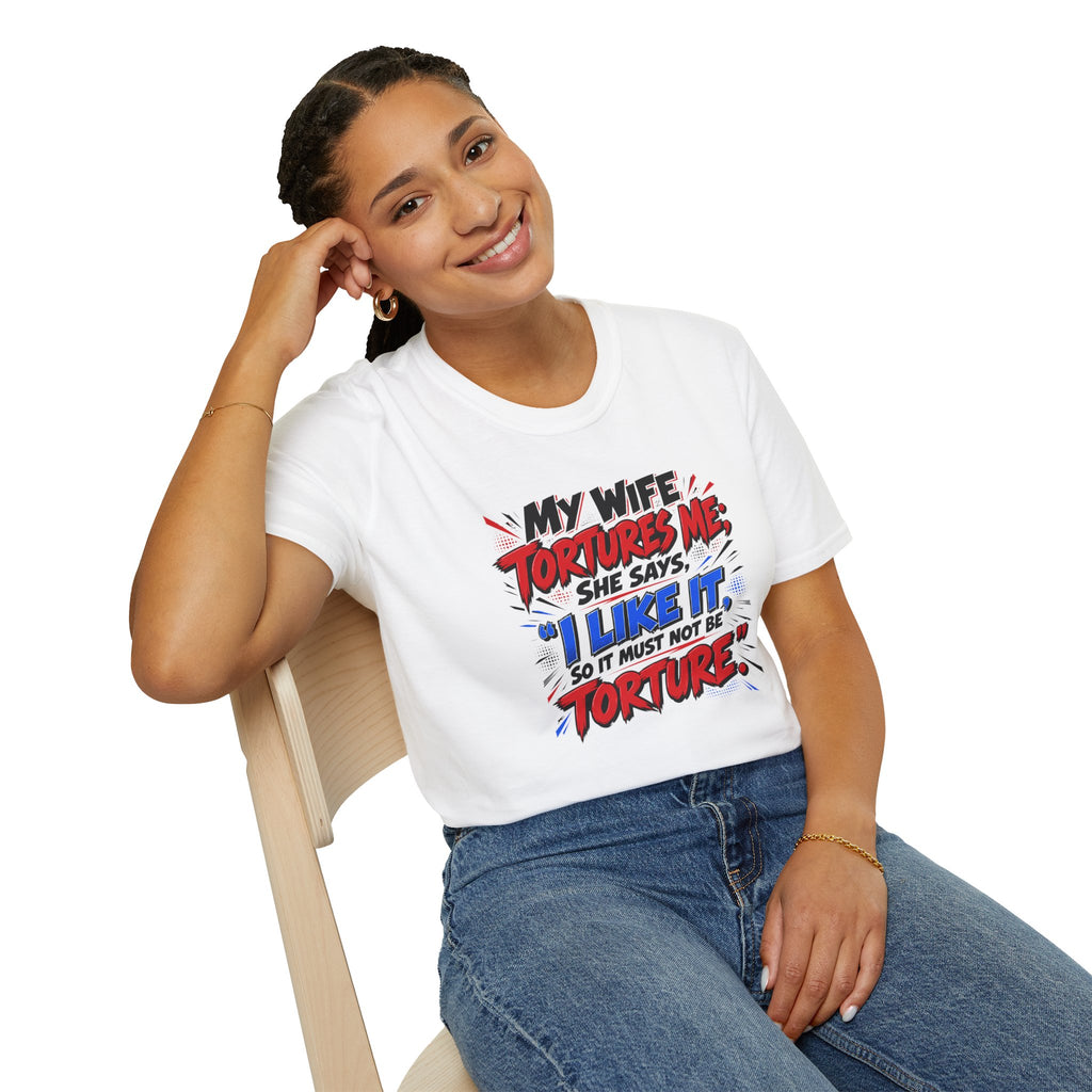 My Wife Tortures Me Funny Marriage Joke T-Shirt