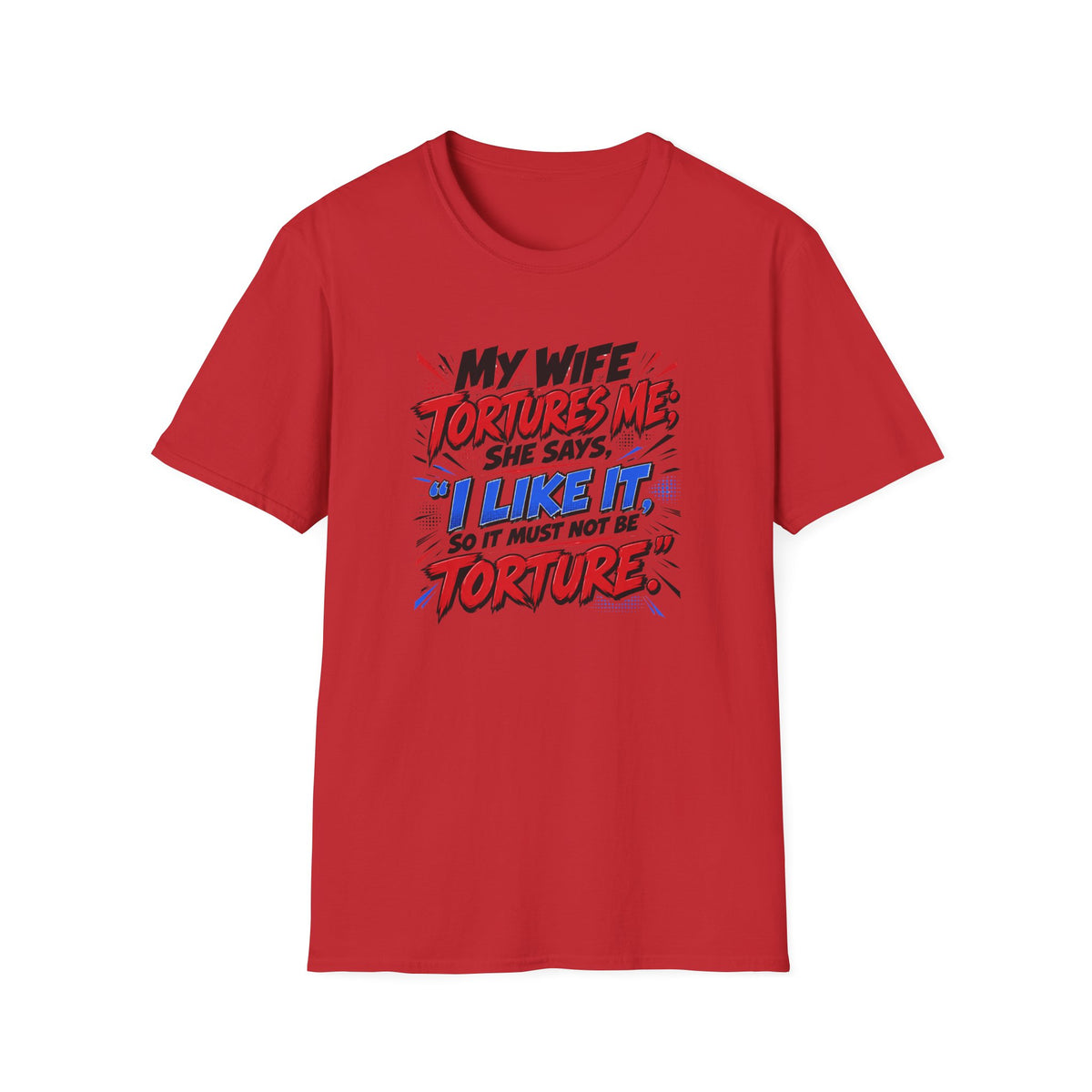 My Wife Tortures Me Funny Marriage Joke T-Shirt