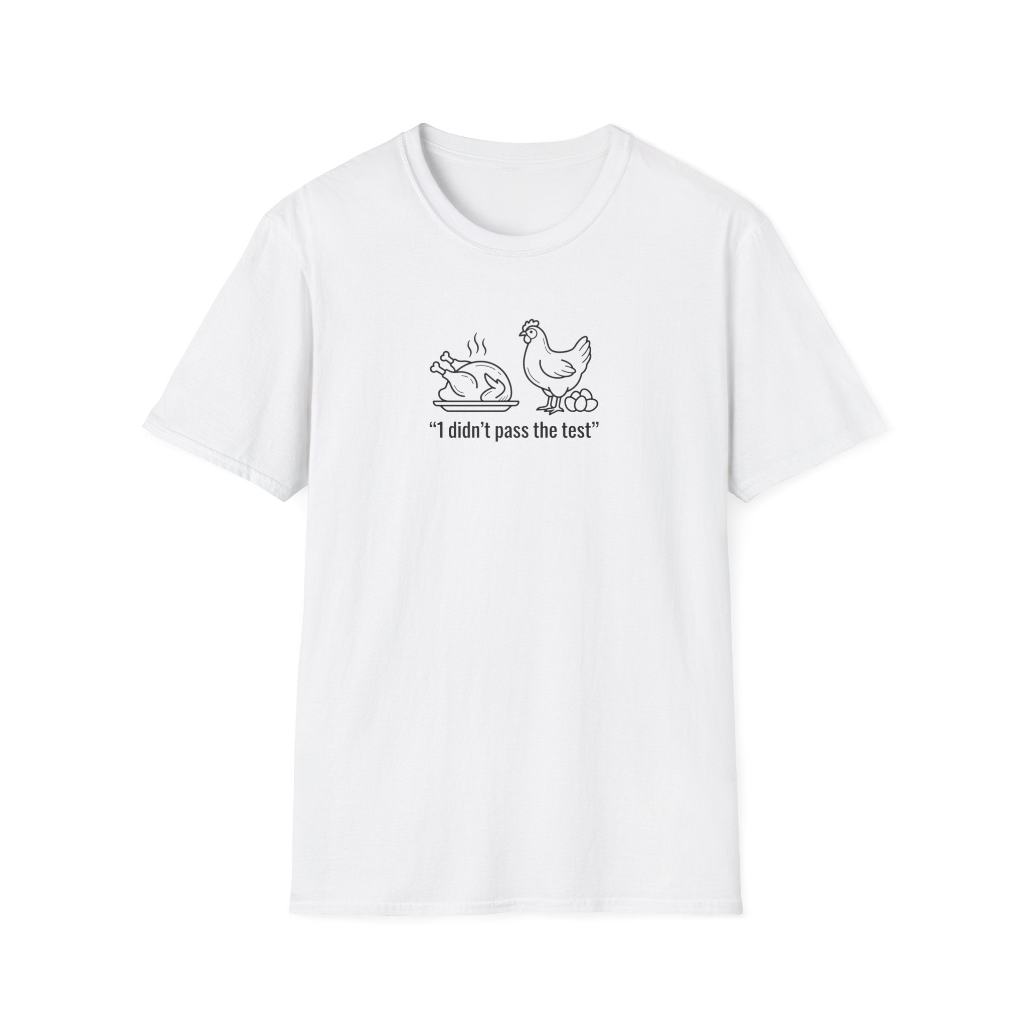 I DIDNT PASS THE TEST (CHICKEN) Unisex Softstyle T-Shirt