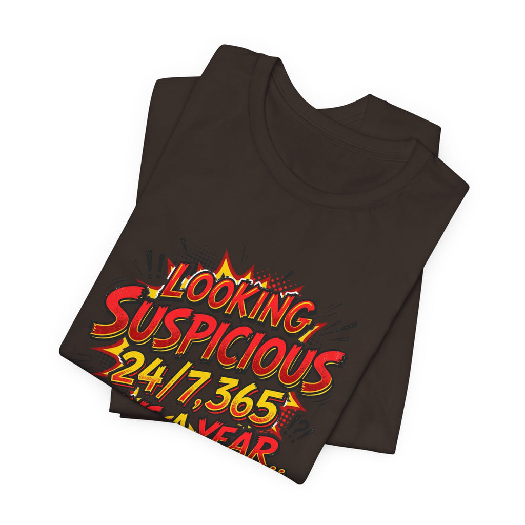 Looking Suspicious Tee — Funny Comic Graphic T-Shirt ("Looking Suspicious 24/7, 365 Days a Year")