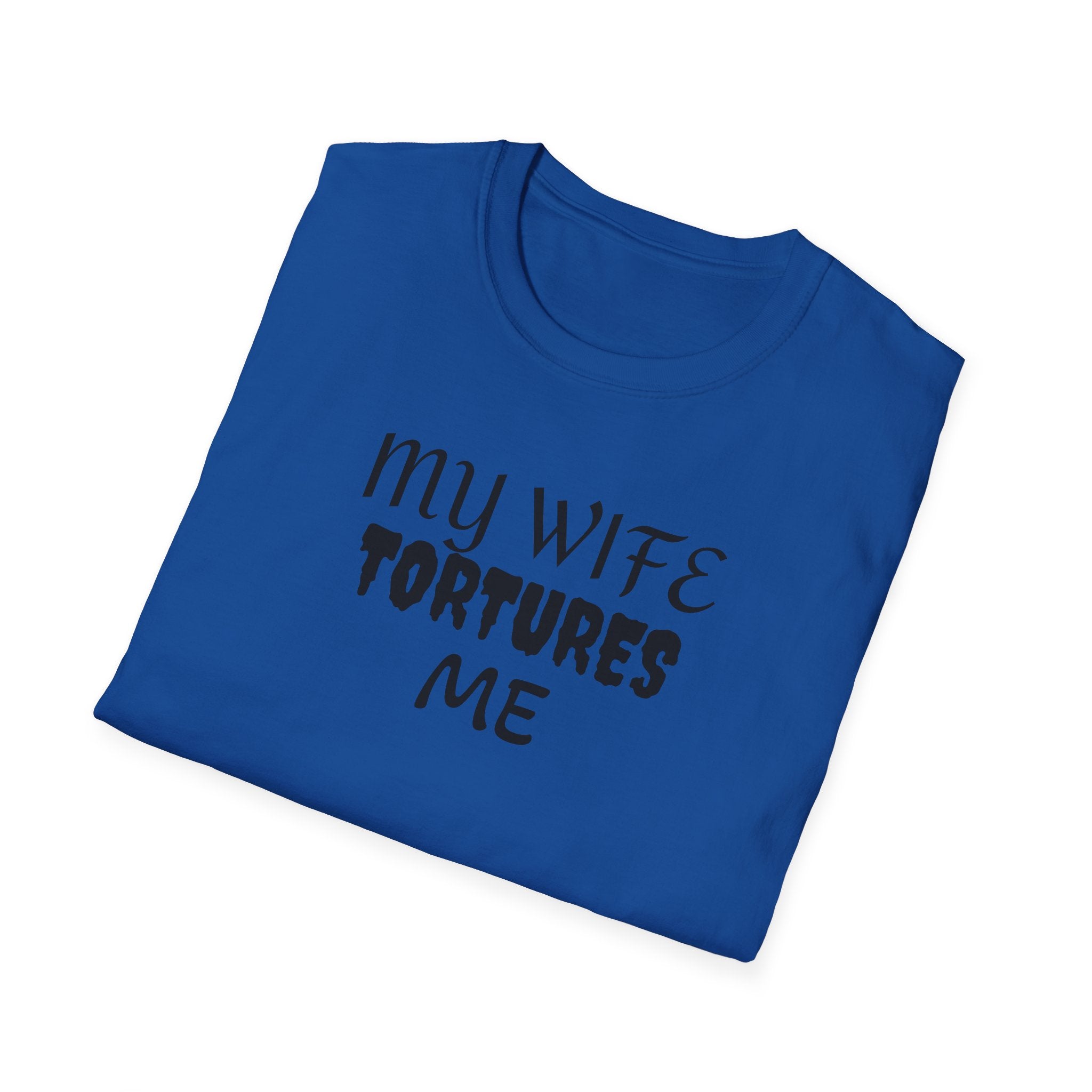 MY WIFE TORTURES ME T-Shirt