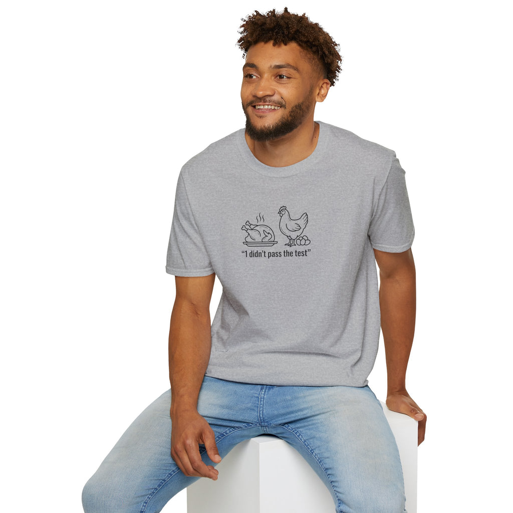 I DIDNT PASS THE TEST (CHICKEN) Unisex Softstyle T-Shirt