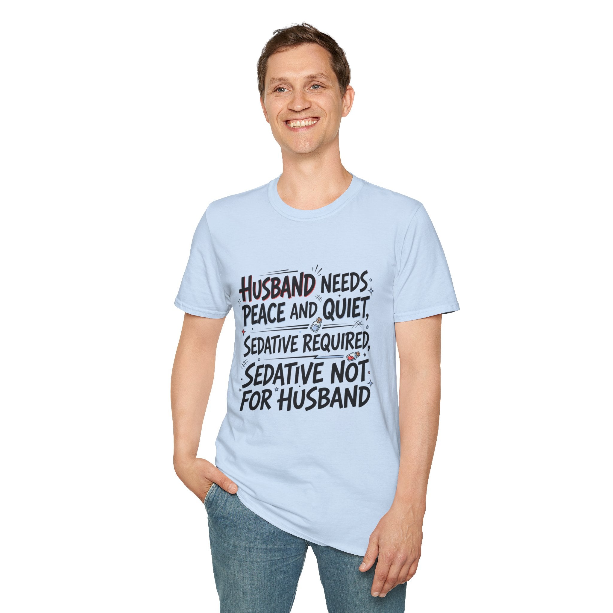 Funny Wife T‑Shirt – "Husband Needs Peace and Quiet, Sedative Not For Husband" Graphic Tee
