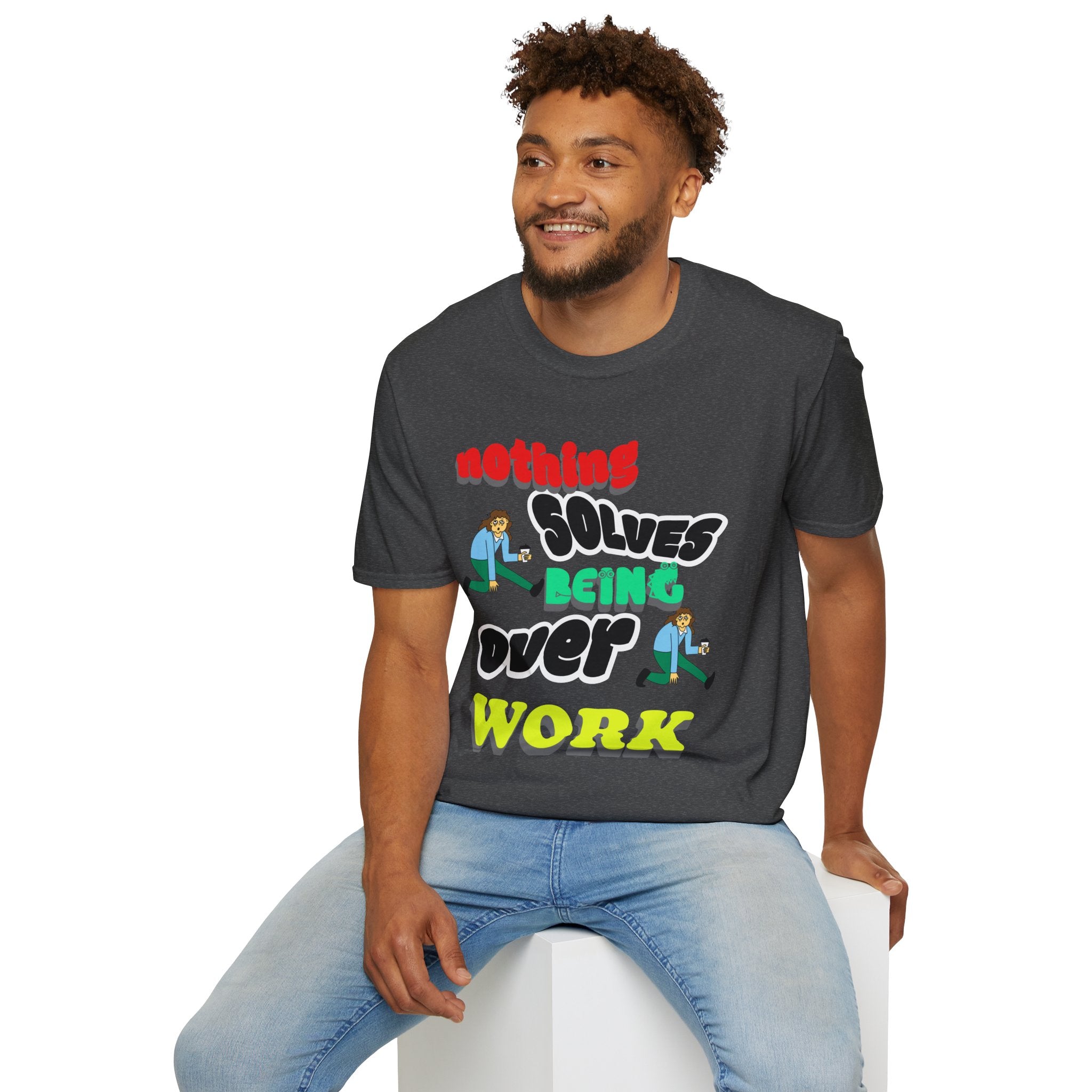 NOTHING SOLVES BEING OVER WORK Unisex Softstyle T-Shirt
