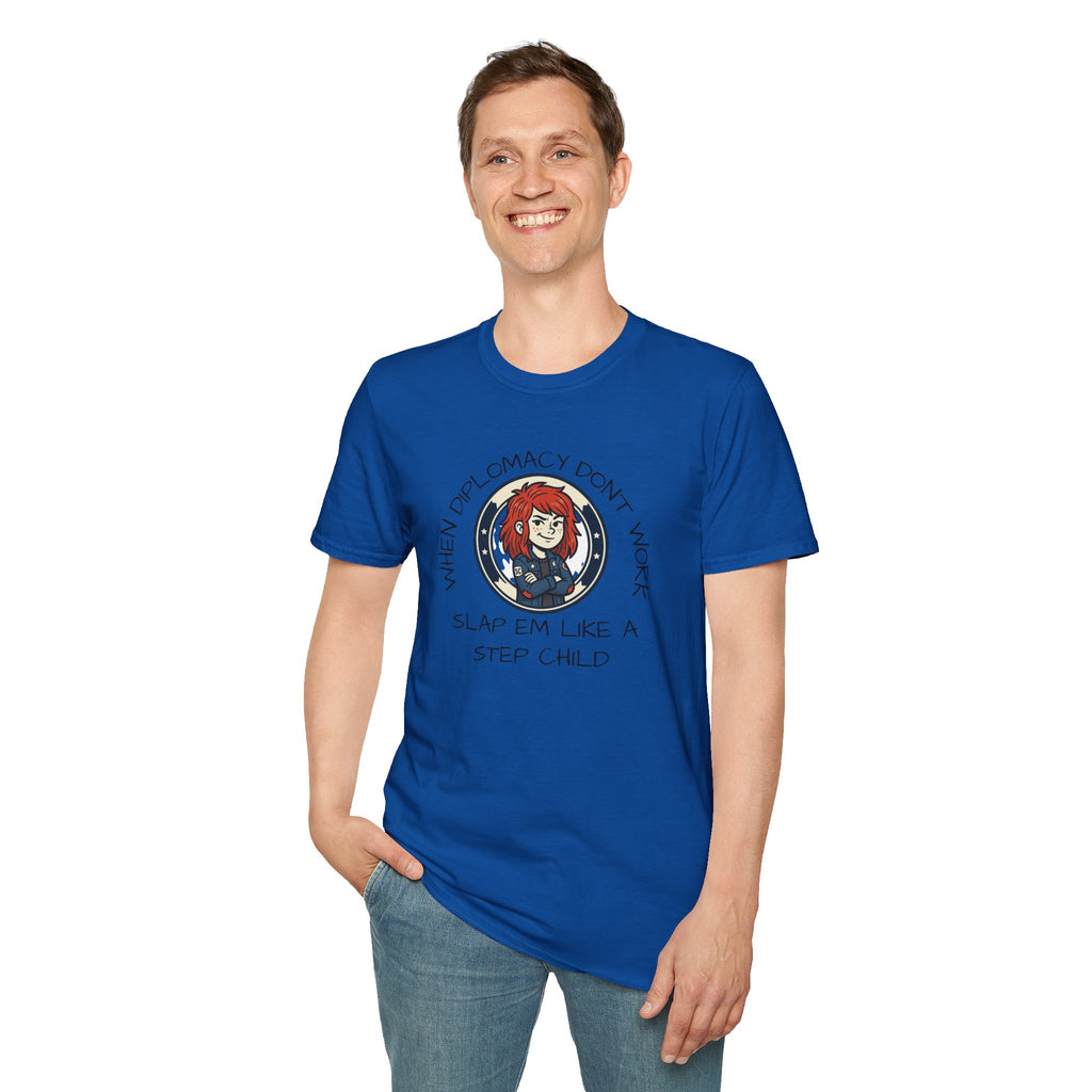 When Diplomacy Don't Work Slap Them Like a Step Child Unisex Softstyle T-Shirt