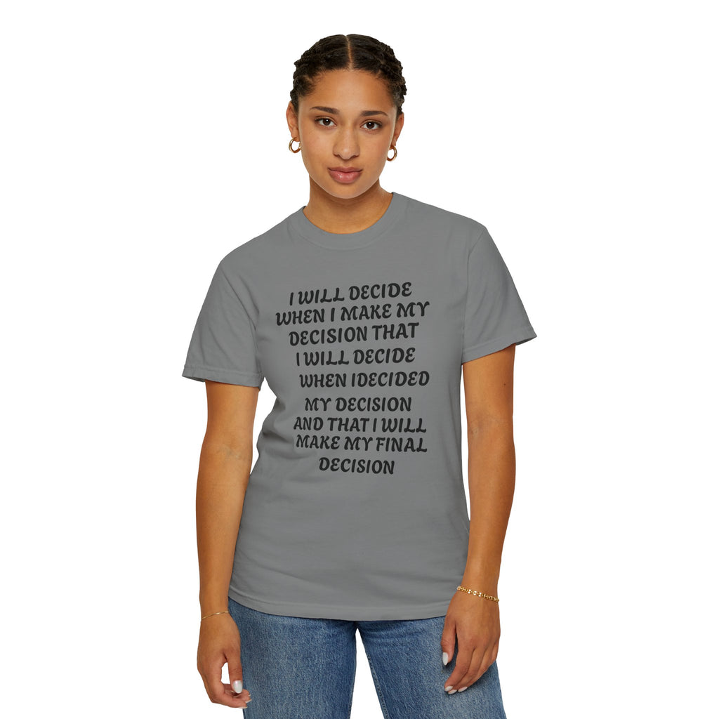 DECIDING TO DECIDE Unisex Garment-Dyed T-shirt