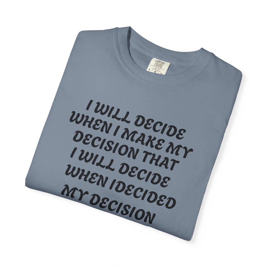 DECIDING TO DECIDE Unisex Garment-Dyed T-shirt