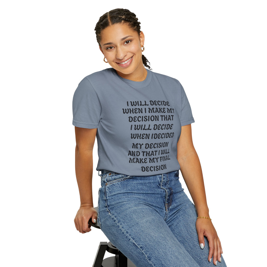 DECIDING TO DECIDE Unisex Garment-Dyed T-shirt