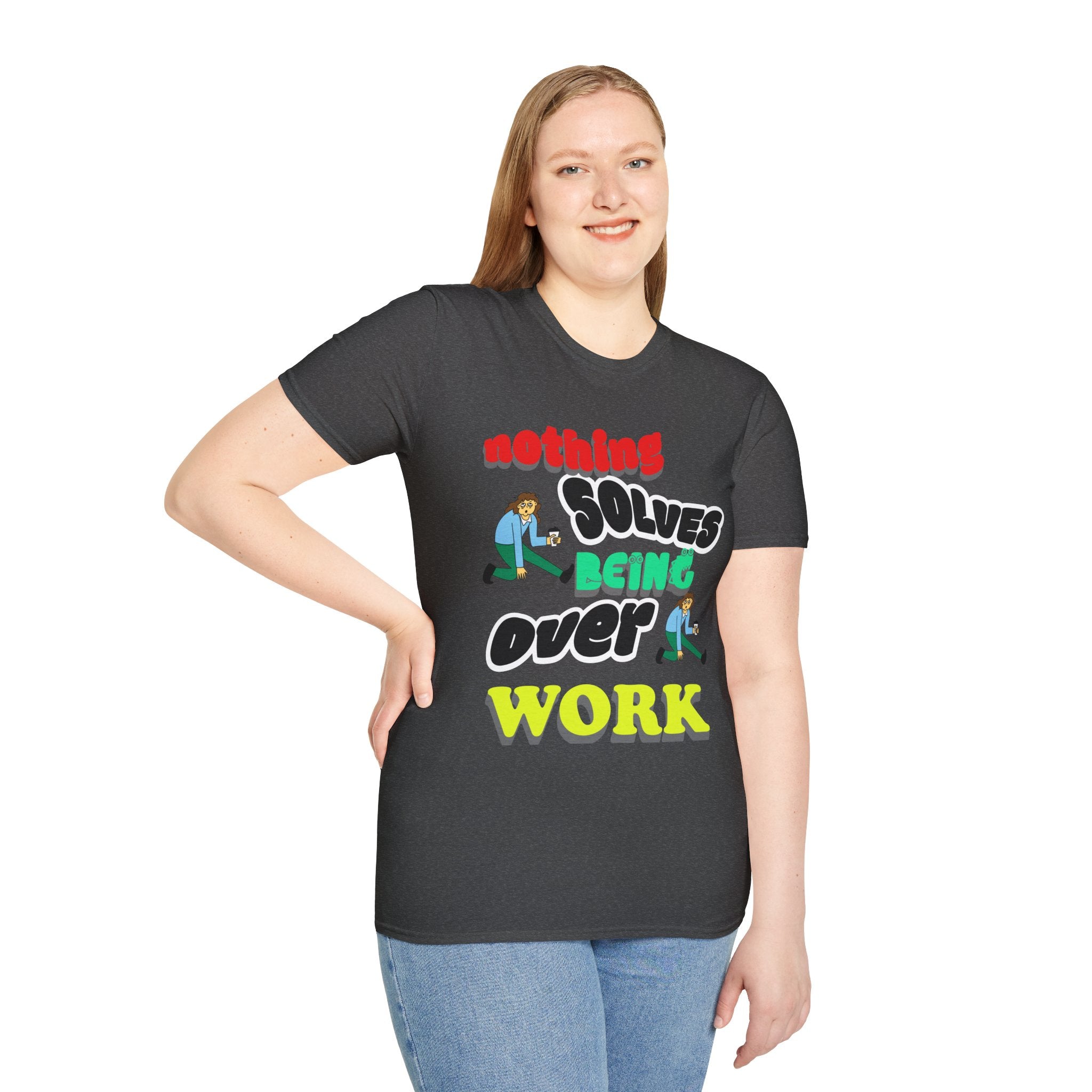 NOTHING SOLVES BEING OVER WORK Unisex Softstyle T-Shirt