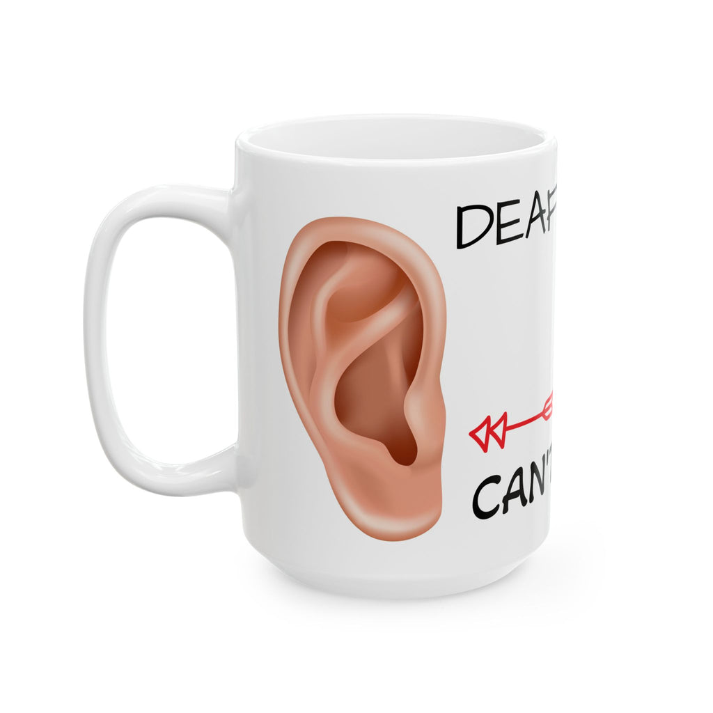 Deaf in One Ear Can't Hear Out the Other Coffee Mug (11oz, 15oz)
